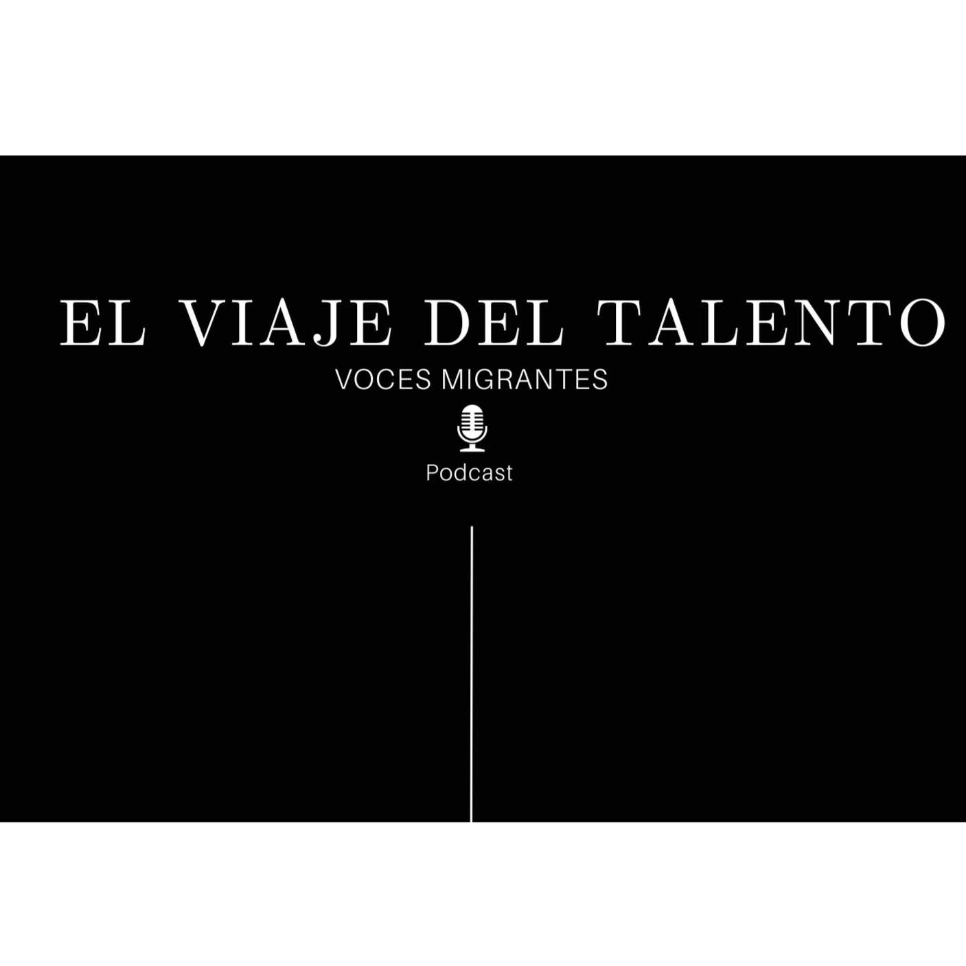 El Viaje Del Talento. Voces Migrantes