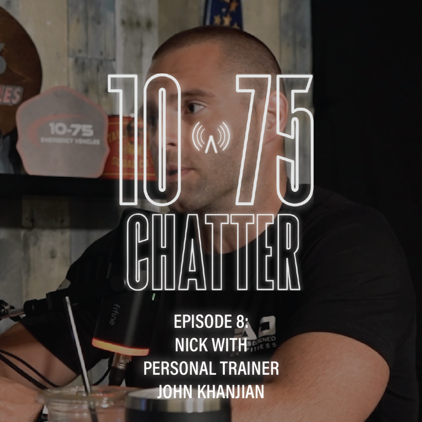 10-75 CHATTER | Episode 8: Nick with Personal Trainer John Khanjian