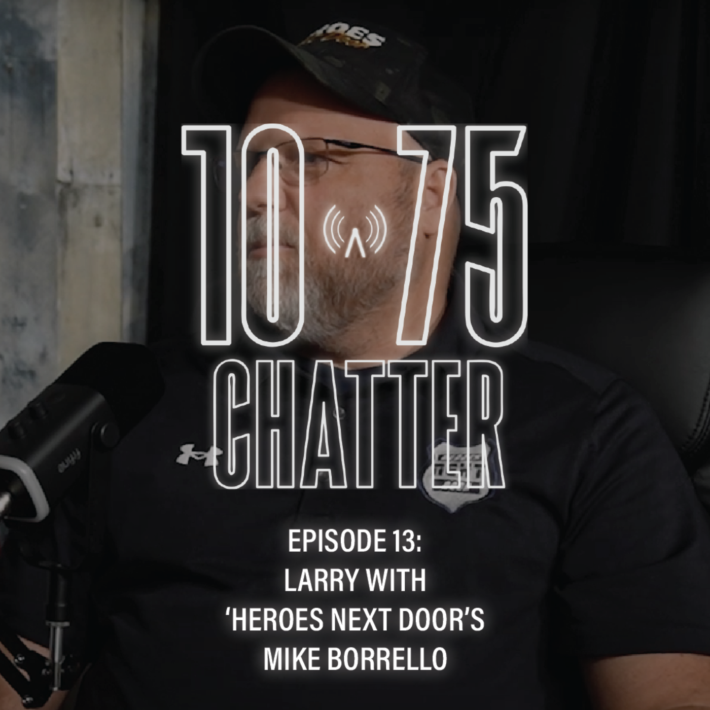 10-75 CHATTER | Episode 13: 'Heroes Next Door's Mike Borrello