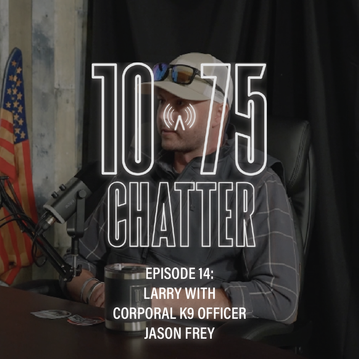 10-75 CHATTER | Episode 14: Corporal K-9 Officer Jason Frey