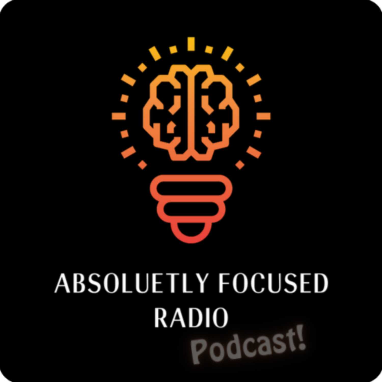 Absolutely Focused Radio Podcast 