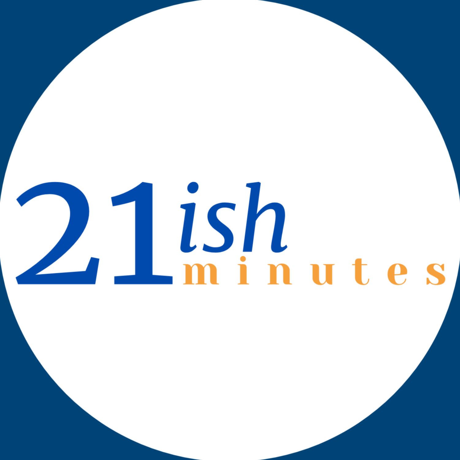 21ish Minutes