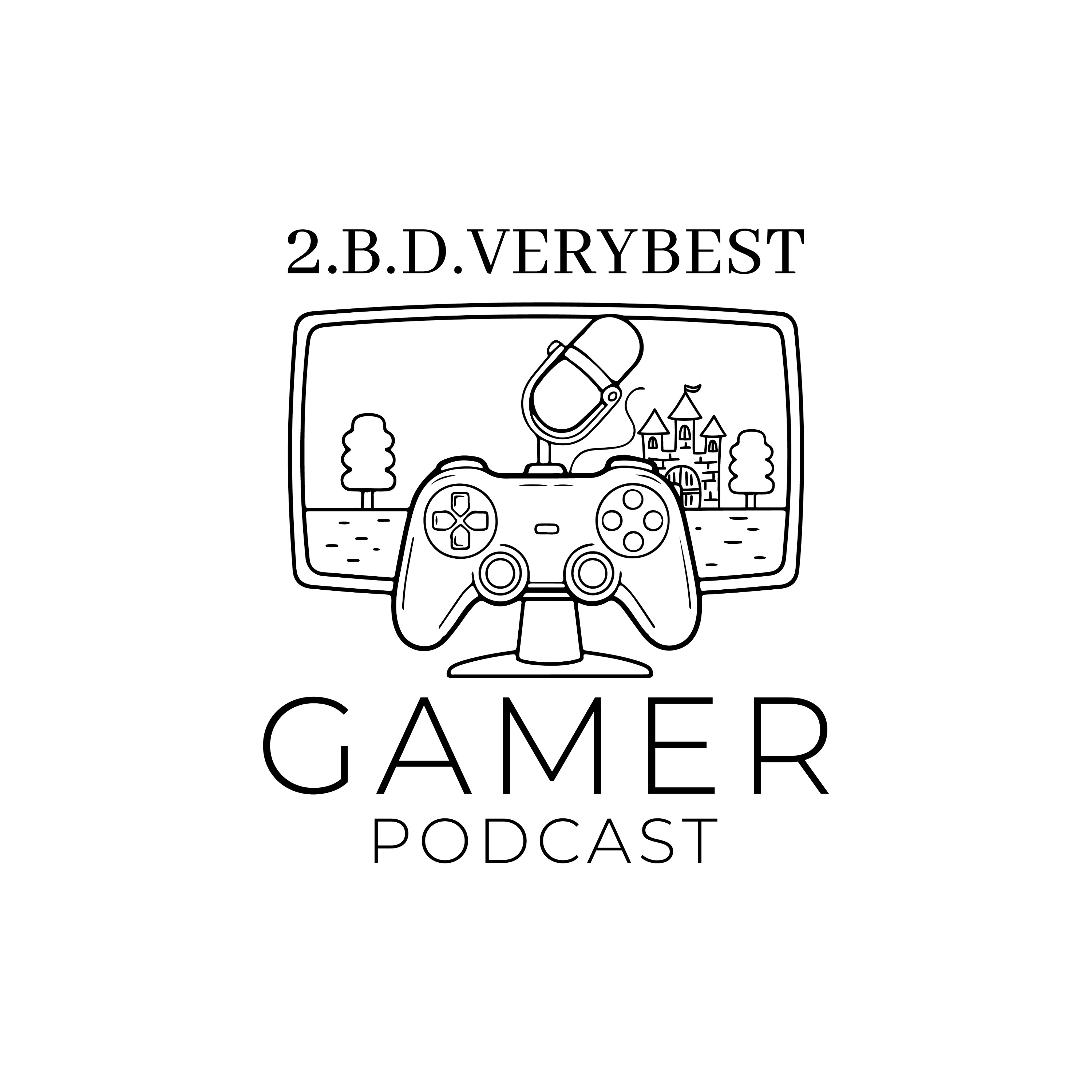 2. B. D. Very Best... GAMER Podcast