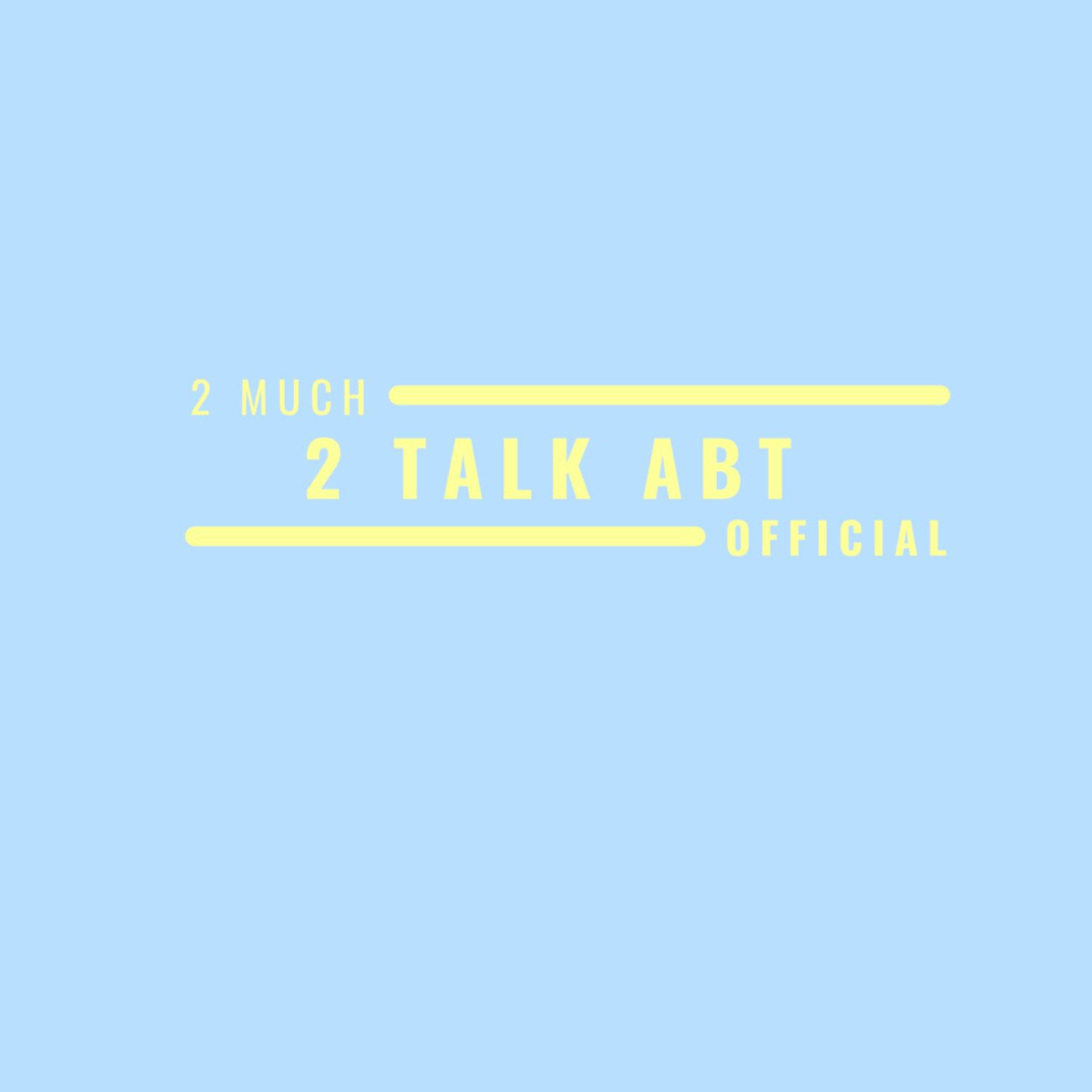 2Much2TalkAbt