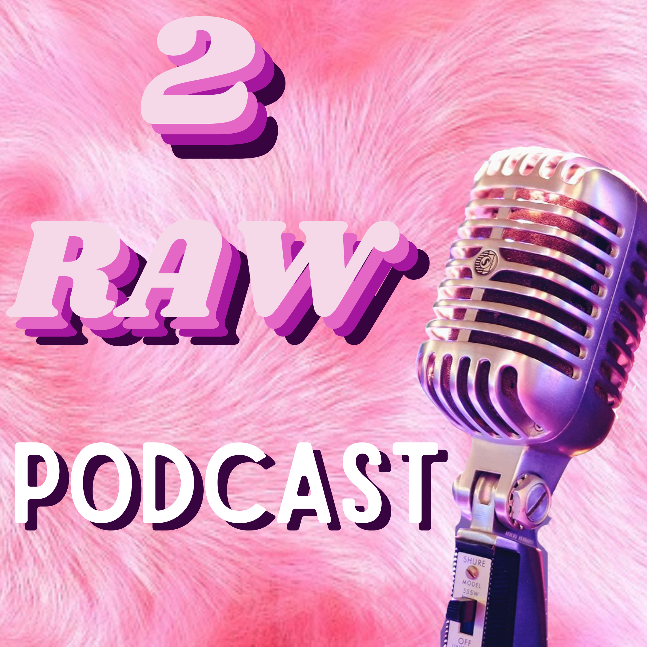 2 Raw Podcast