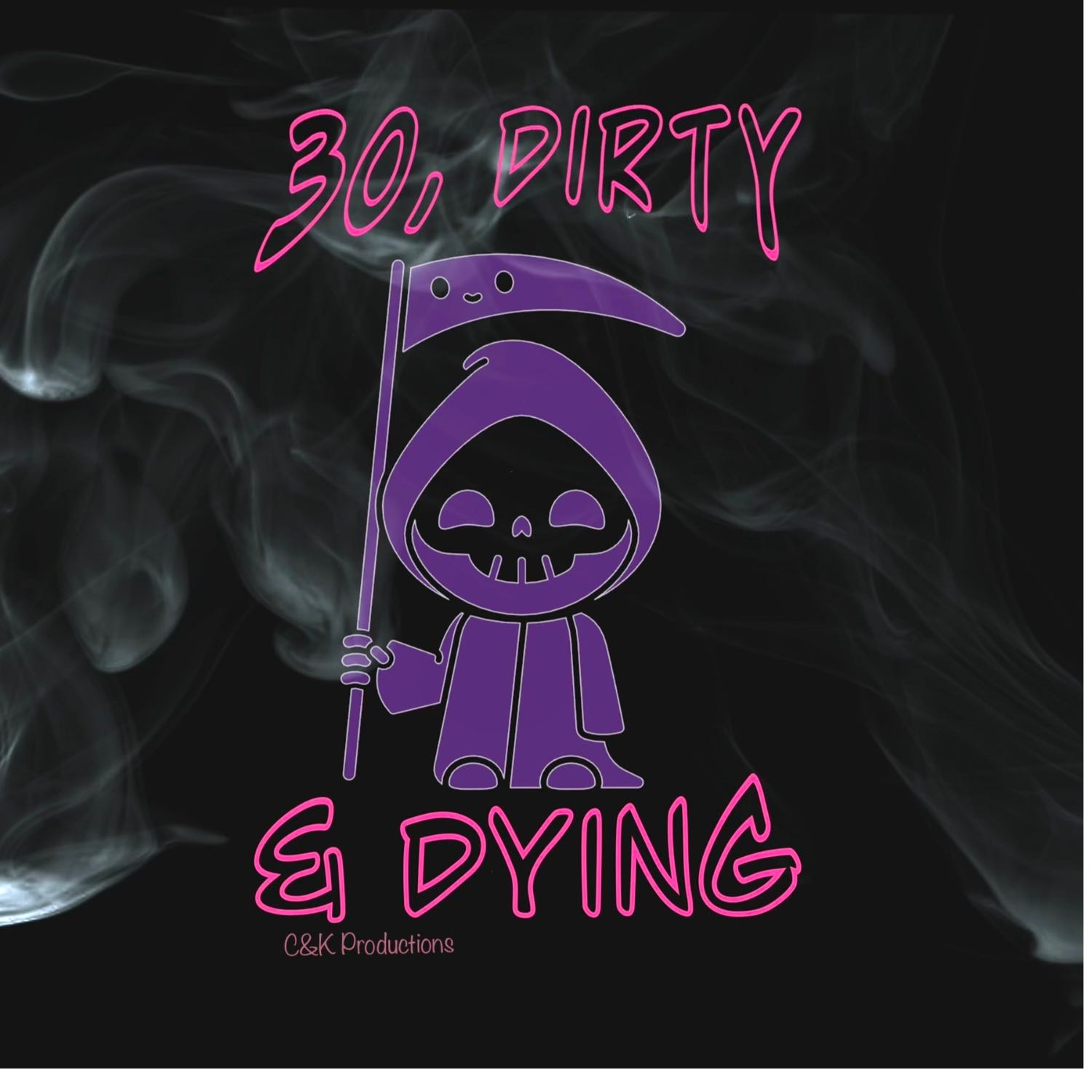 30, Dirty & Dying