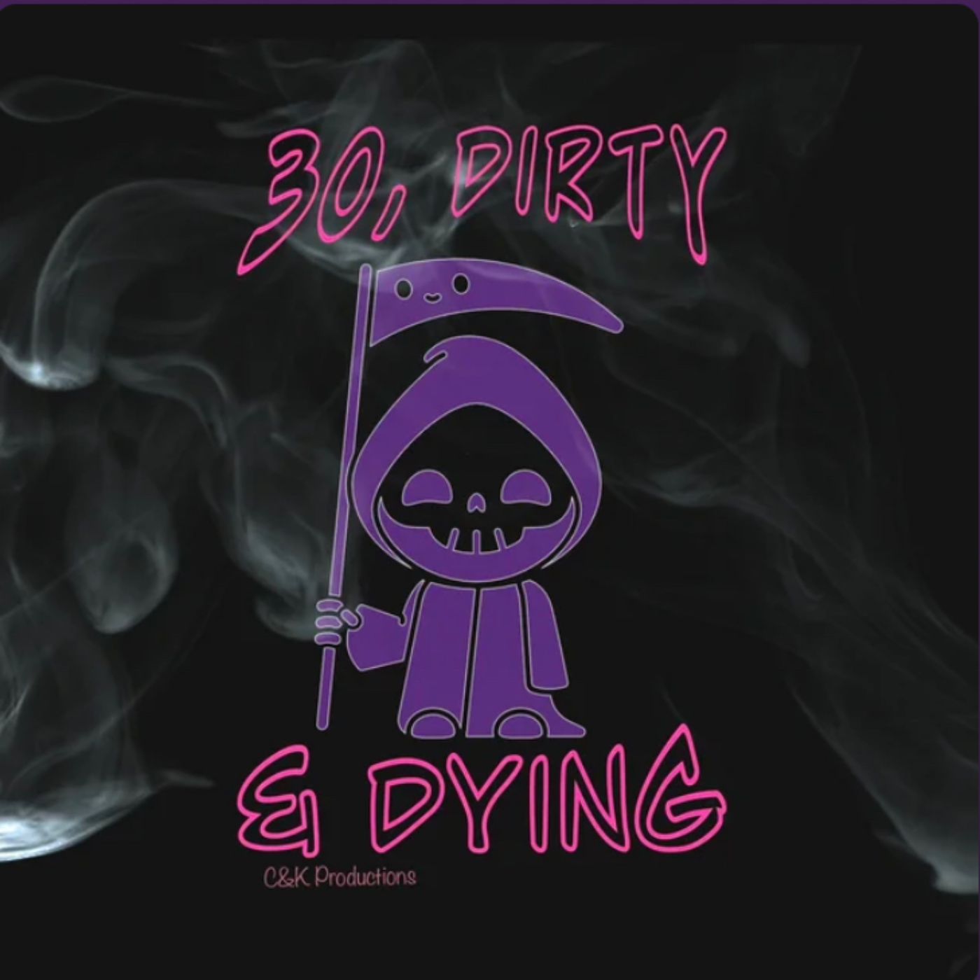 30, Dirty & Dying