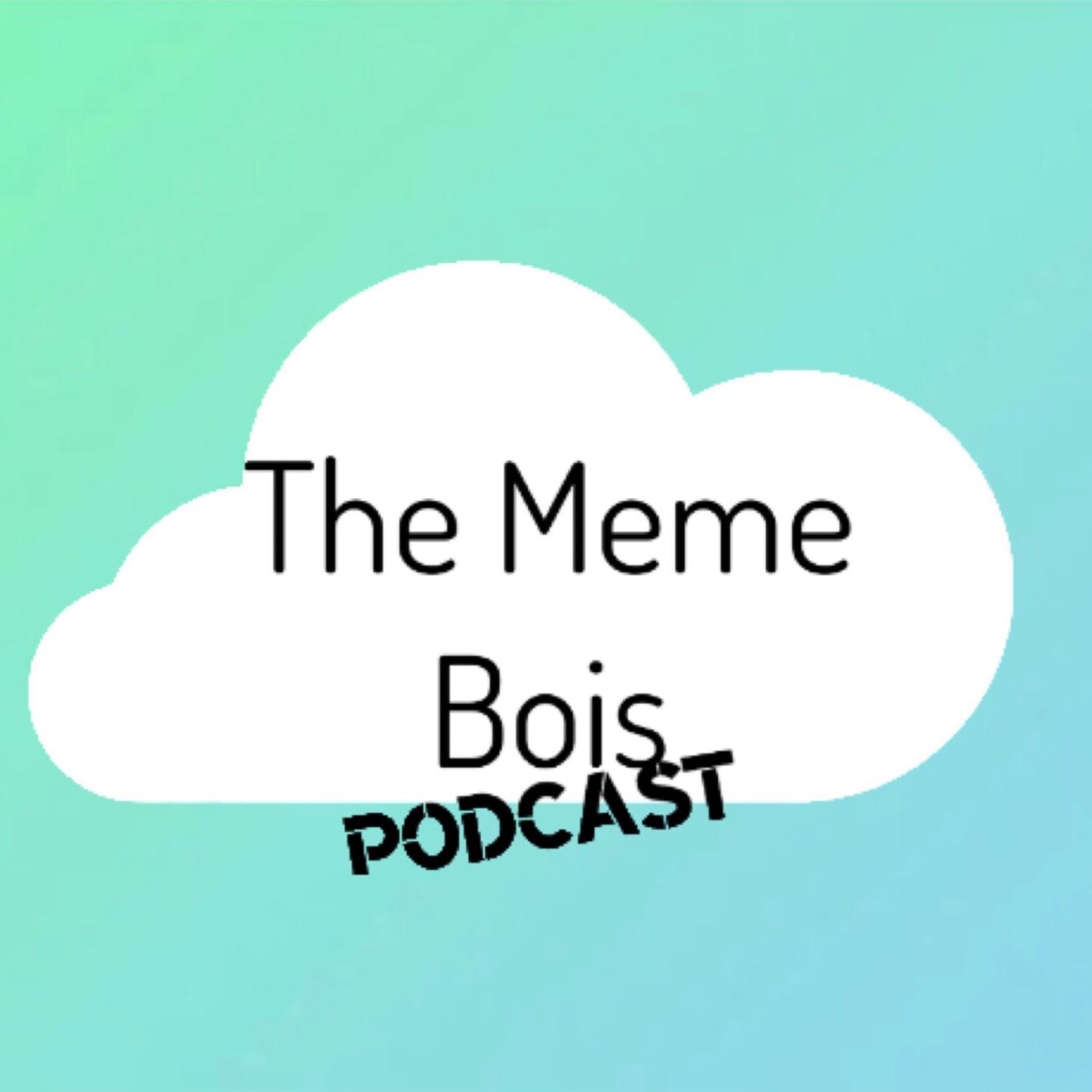 The Meme Bois Podcast