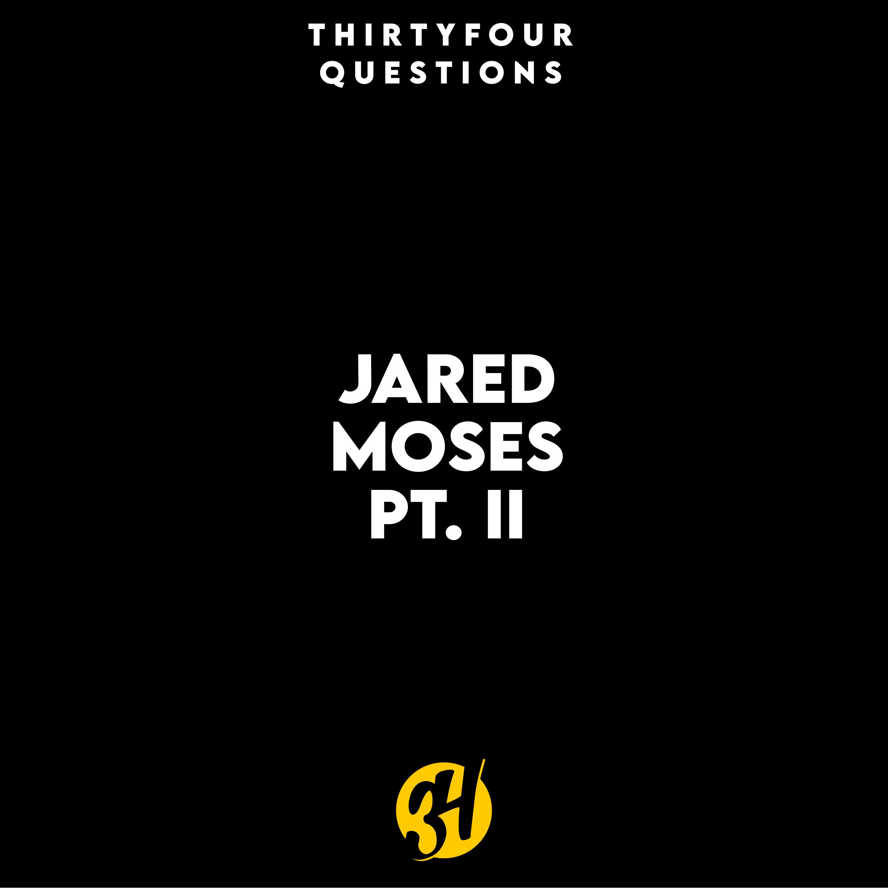 34Questions for Jared Moses Pt. 2 episode artwork