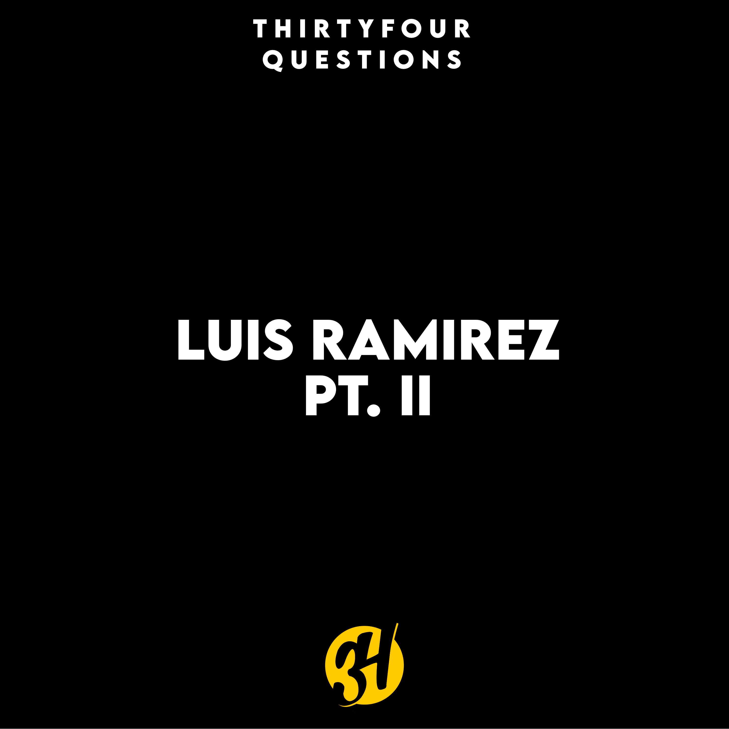 34Questions for Luis Ramirez Pt. 2 episode artwork