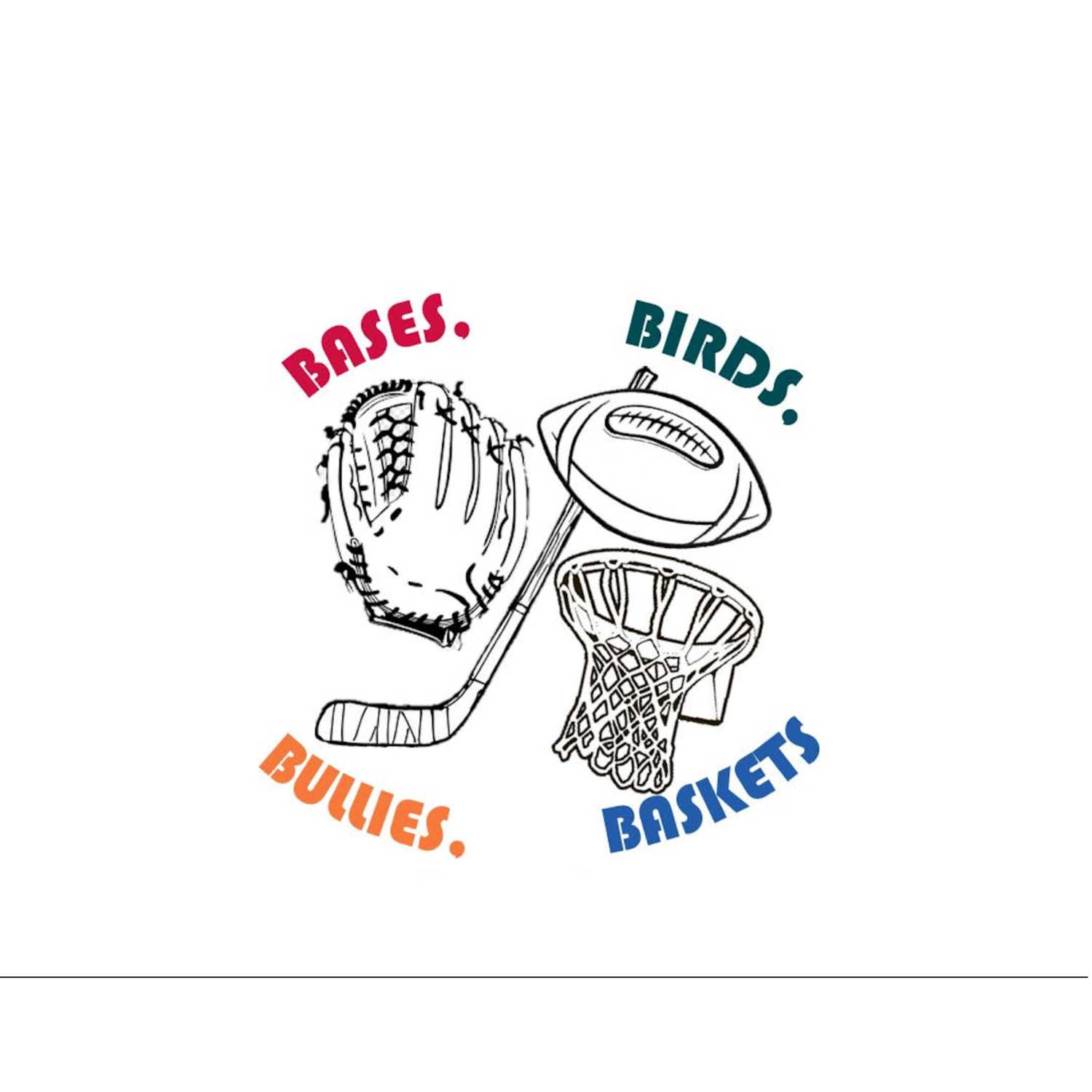 Bases, Birds, Bullies and Baskets