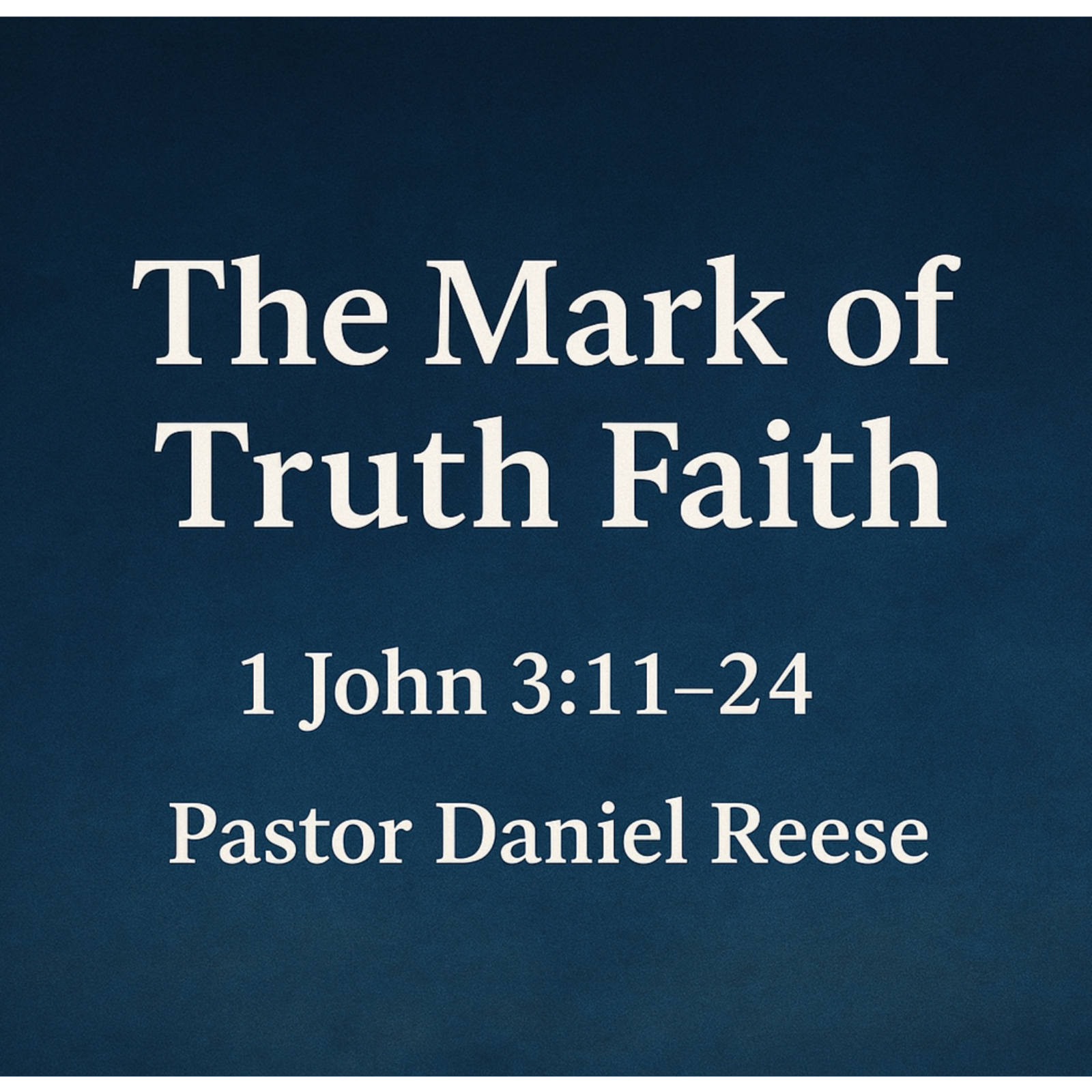 The Mark of True Faith: 1John 3:11-24|Pastor Daniel Reese 