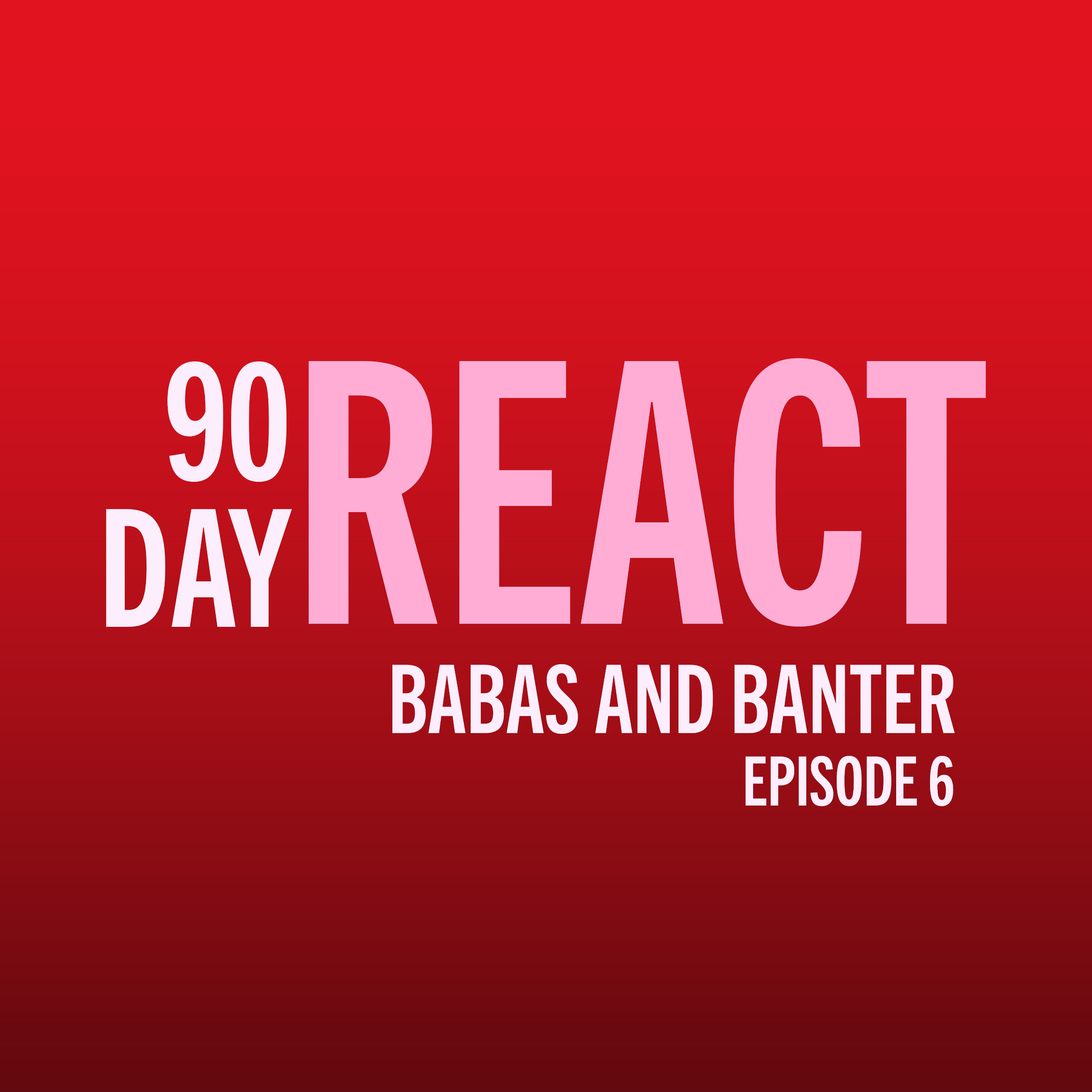 90 Day React: Babas & Banter