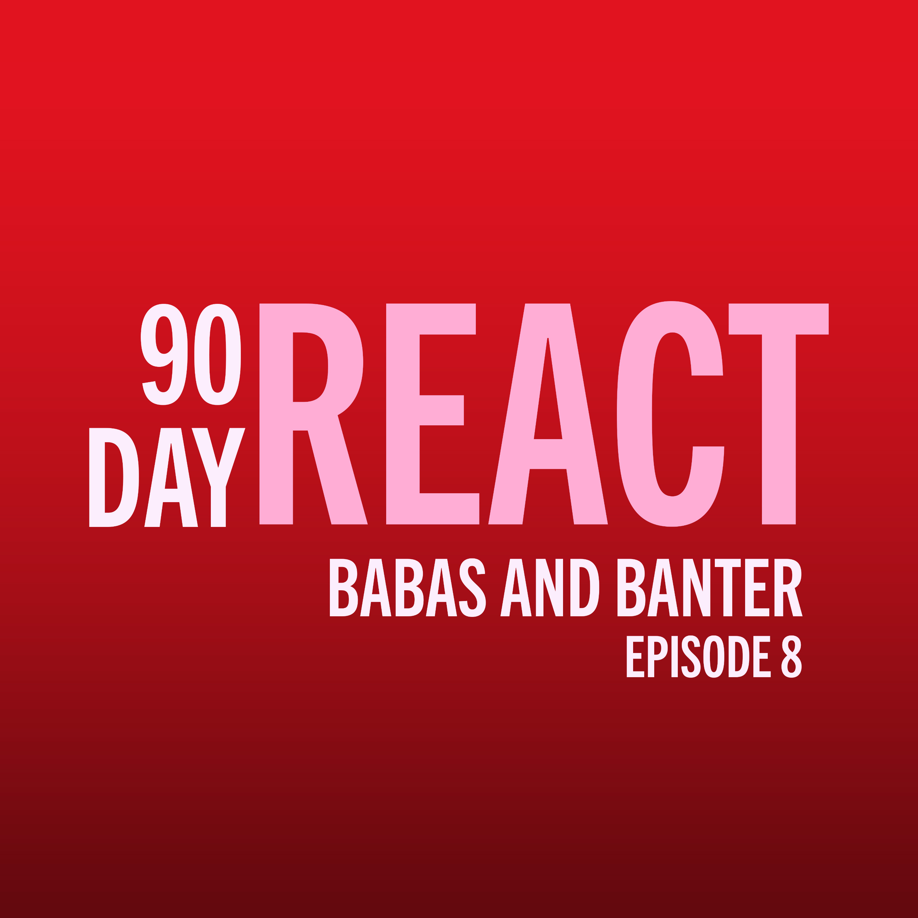 90 Day React: Babas & Banter