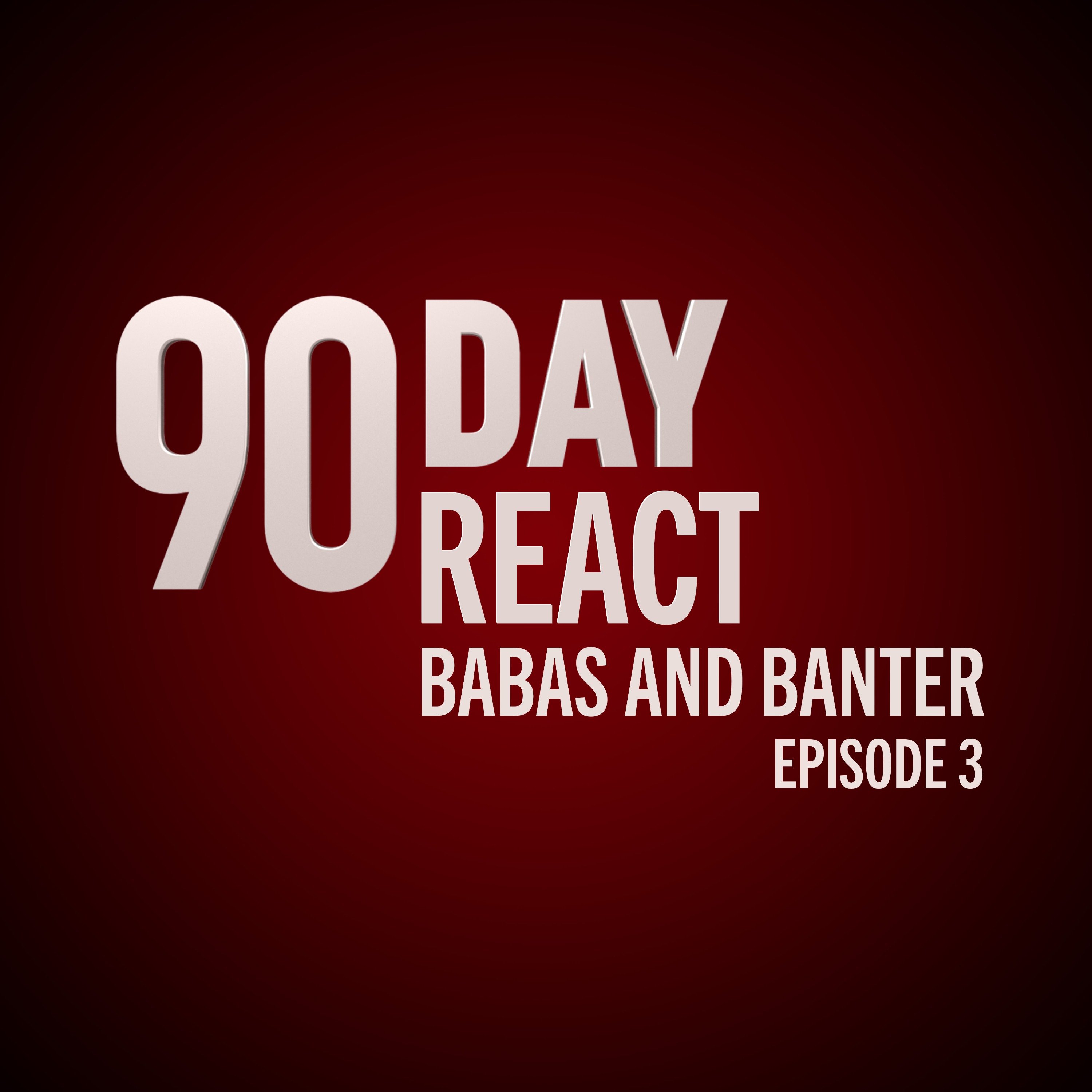 90 Day React: Babas & Banter