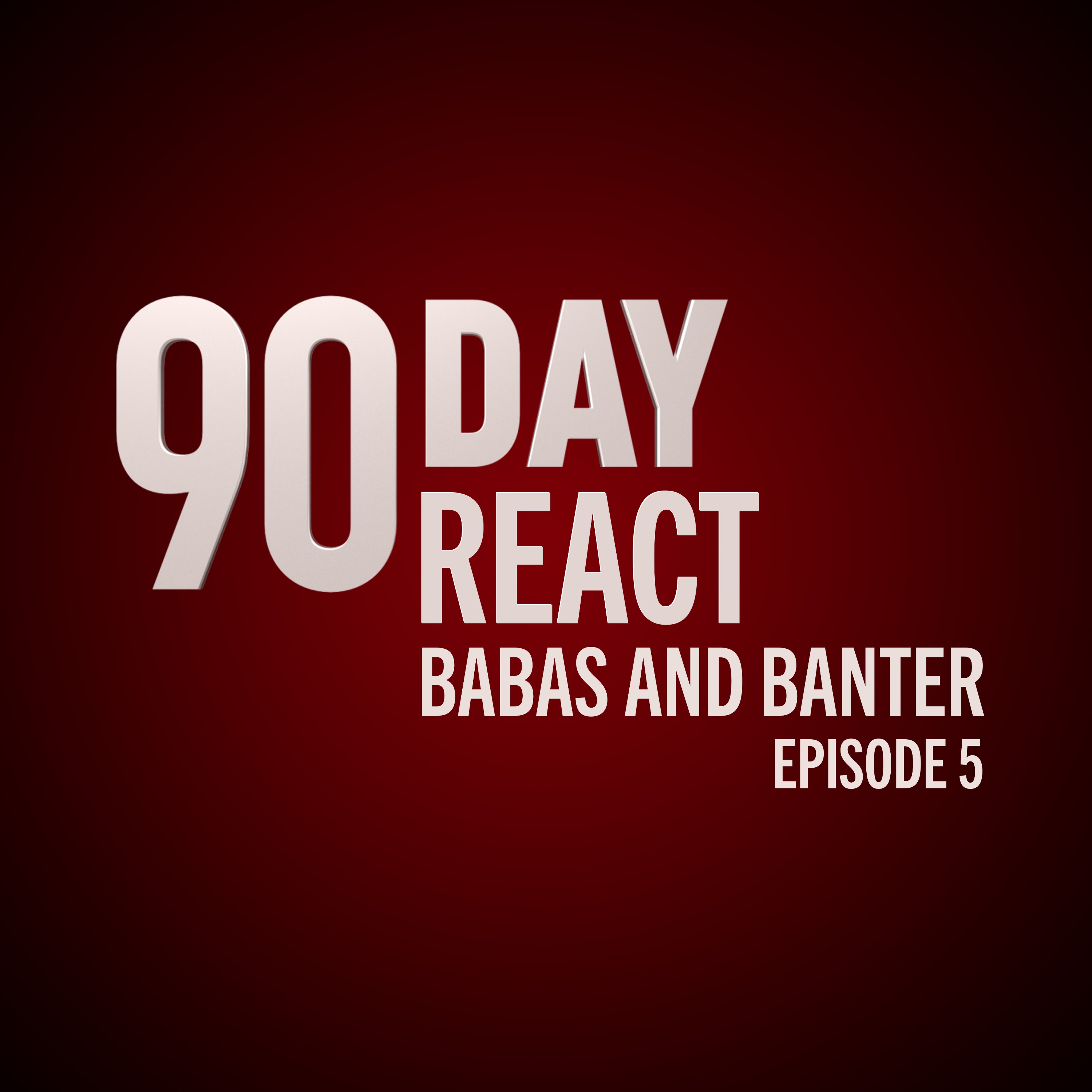 90 Day React: Babas & Banter