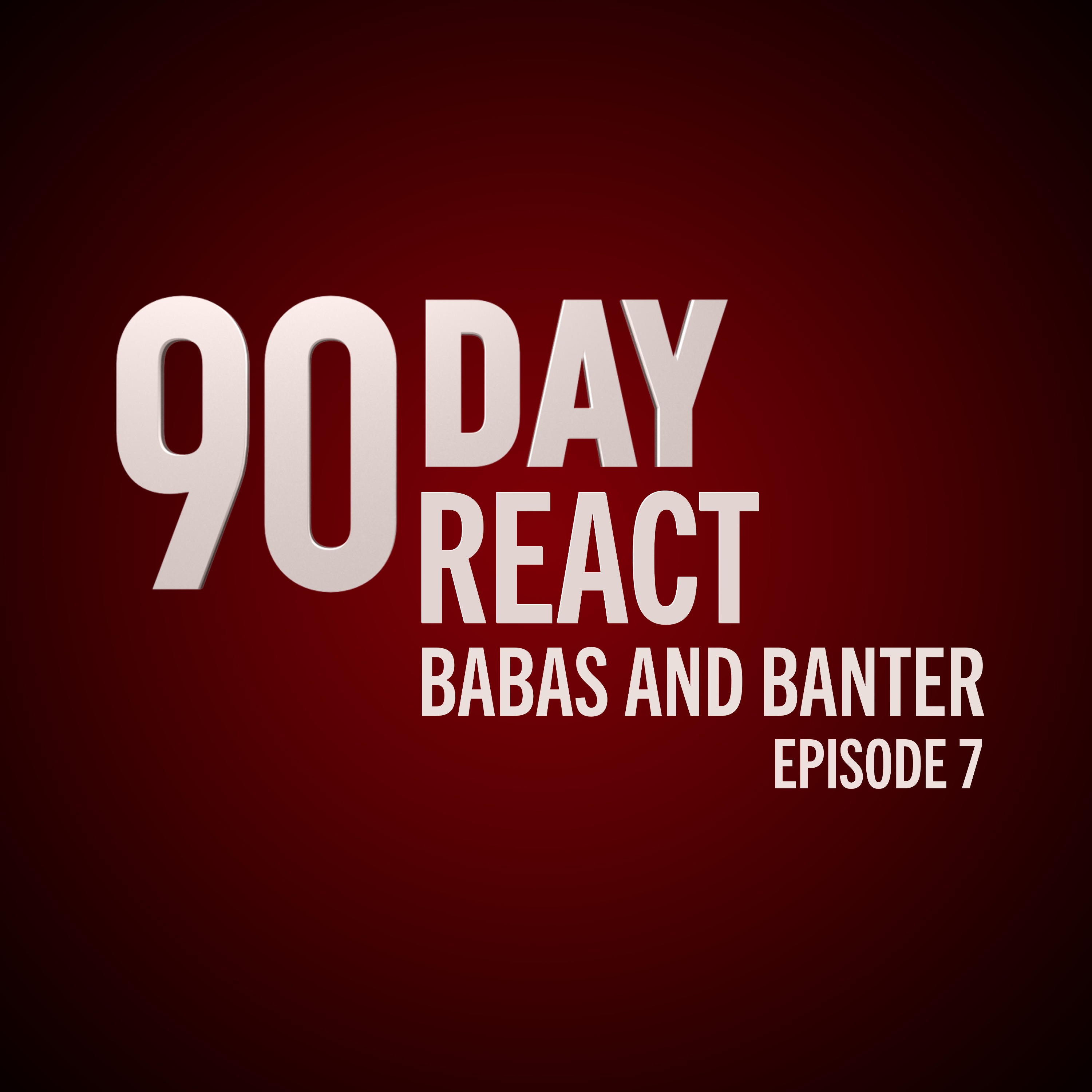 90 Day React: Babas & Banter