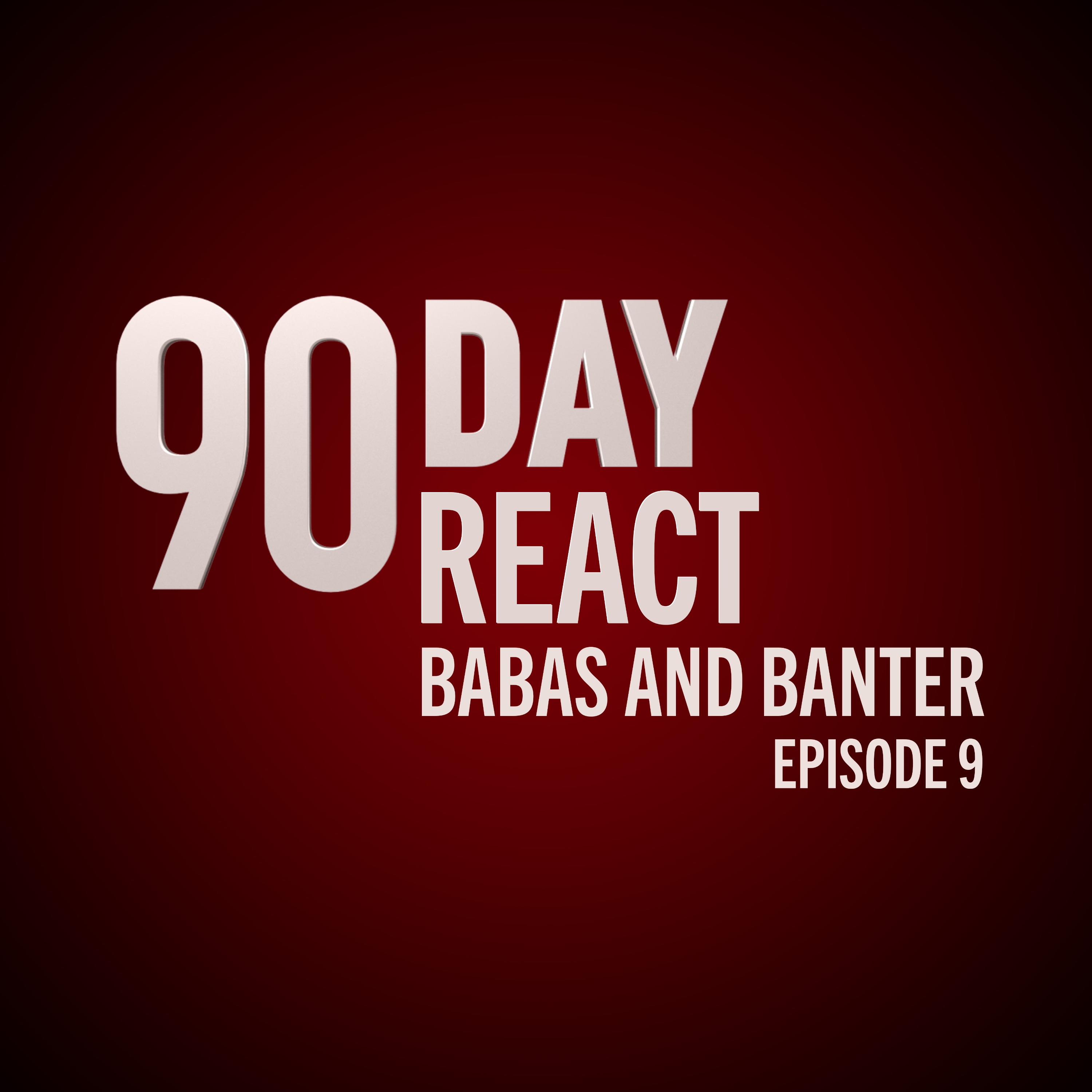 90 Day React: Babas & Banter