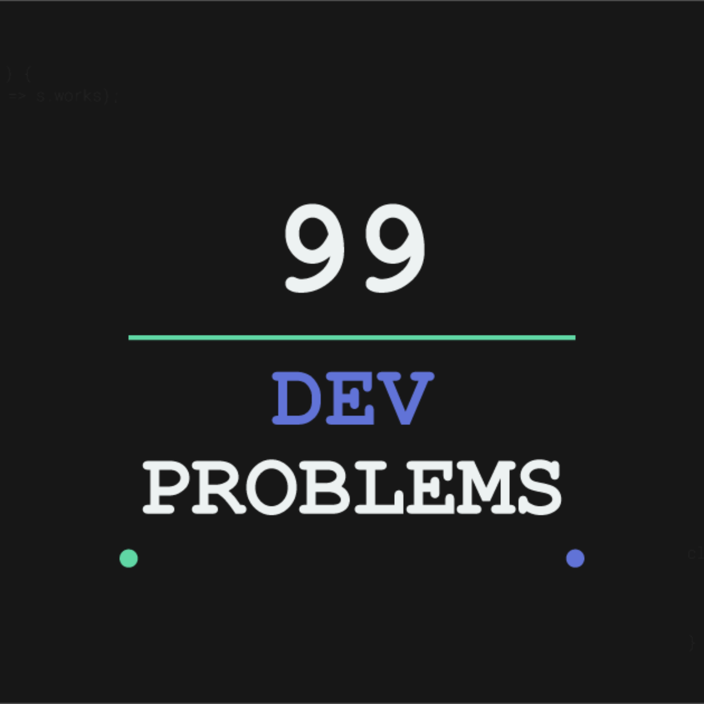 99 Dev Problems