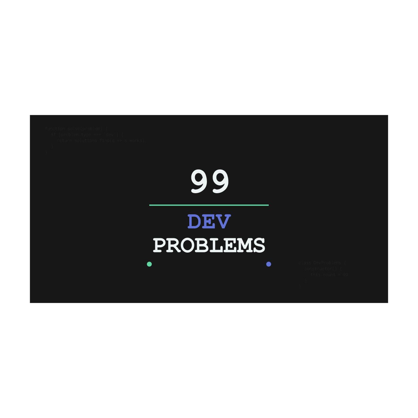 99 Dev Problems
