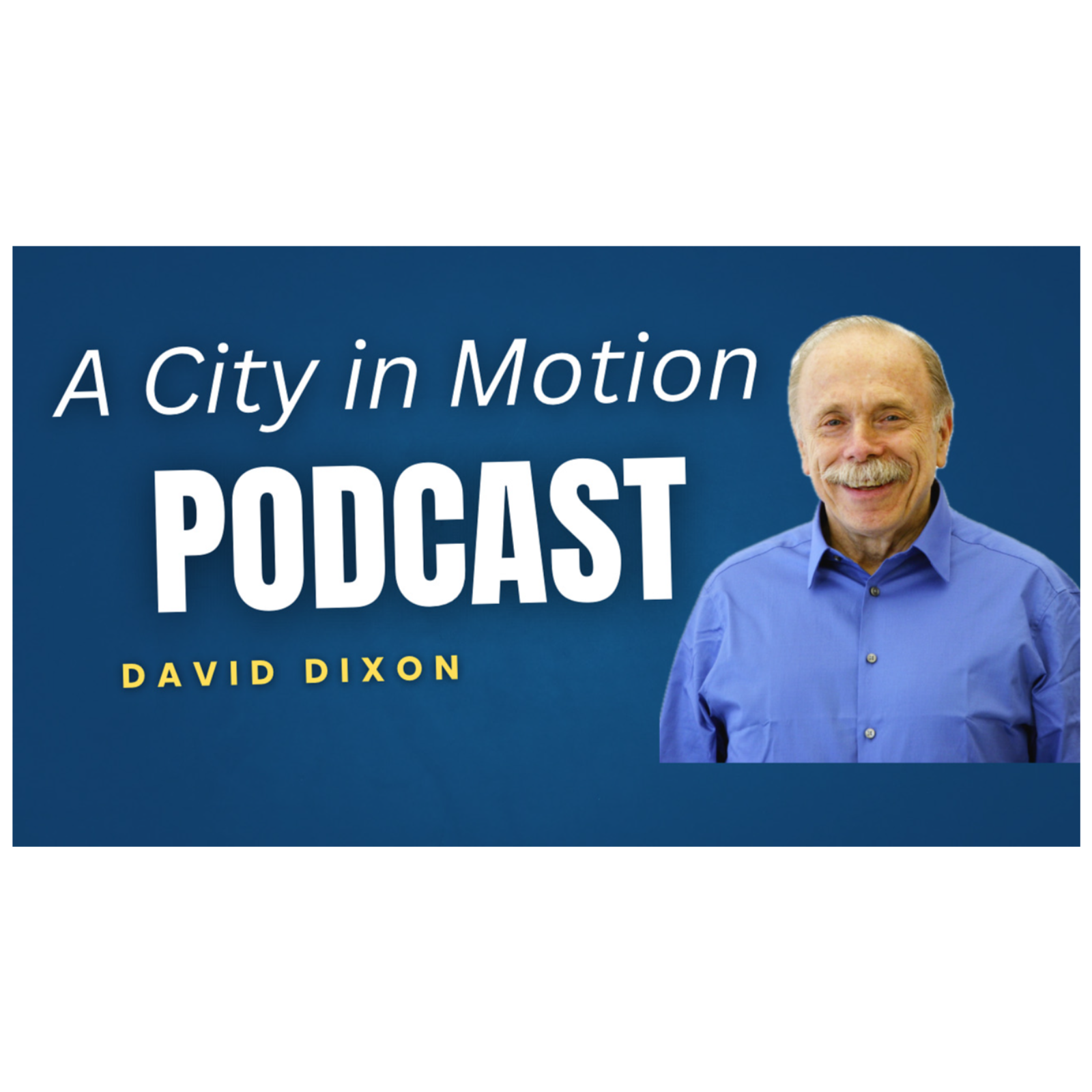 David Dixon: Stantec’s Urban Places Fellow | A City in Motion - Ep.1 episode artwork