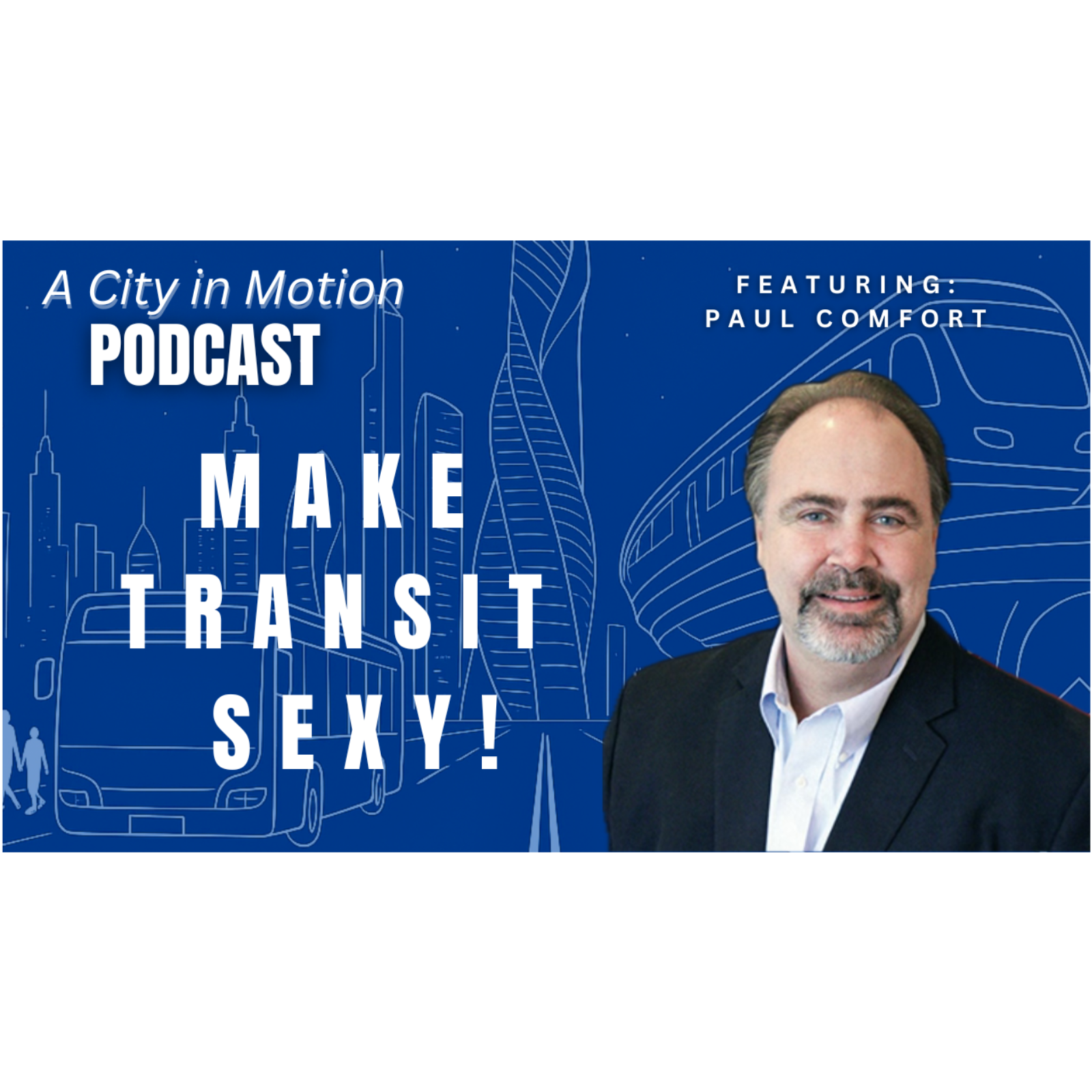 Paul Comfort: Former CEO of Maryland Transit Authority (MTA) | A City in Motion Podcast - Ep.2 episode artwork