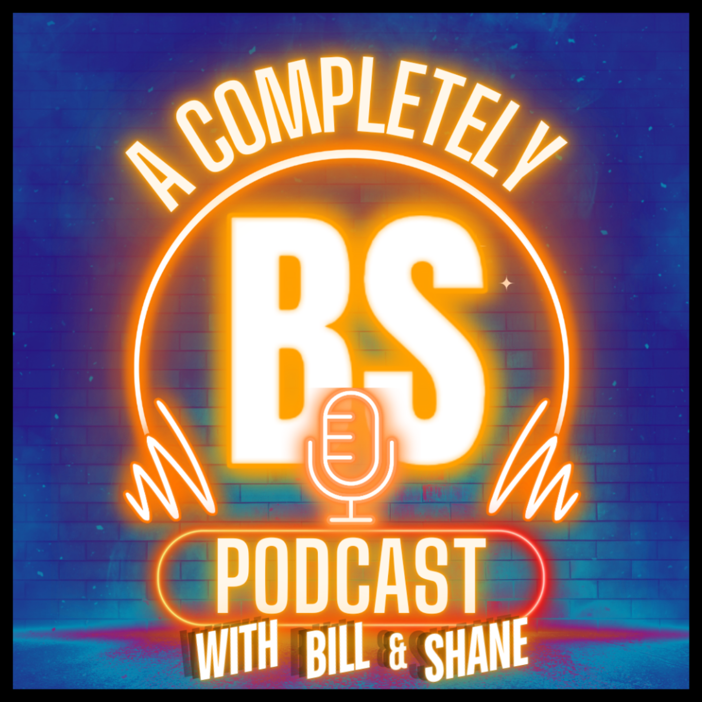 A Completely BS Podcast with Bill & Shane