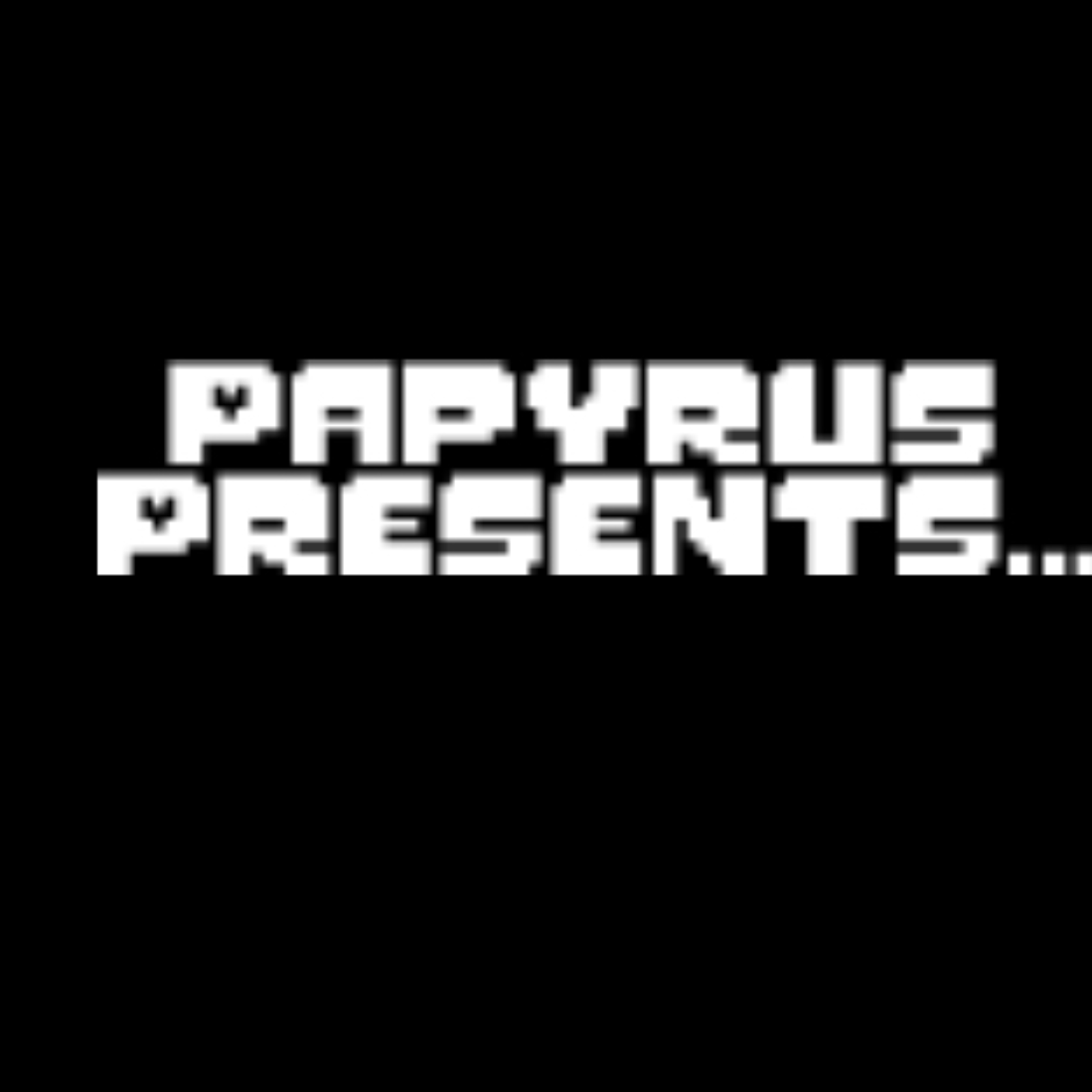 Papyrus Presents…
