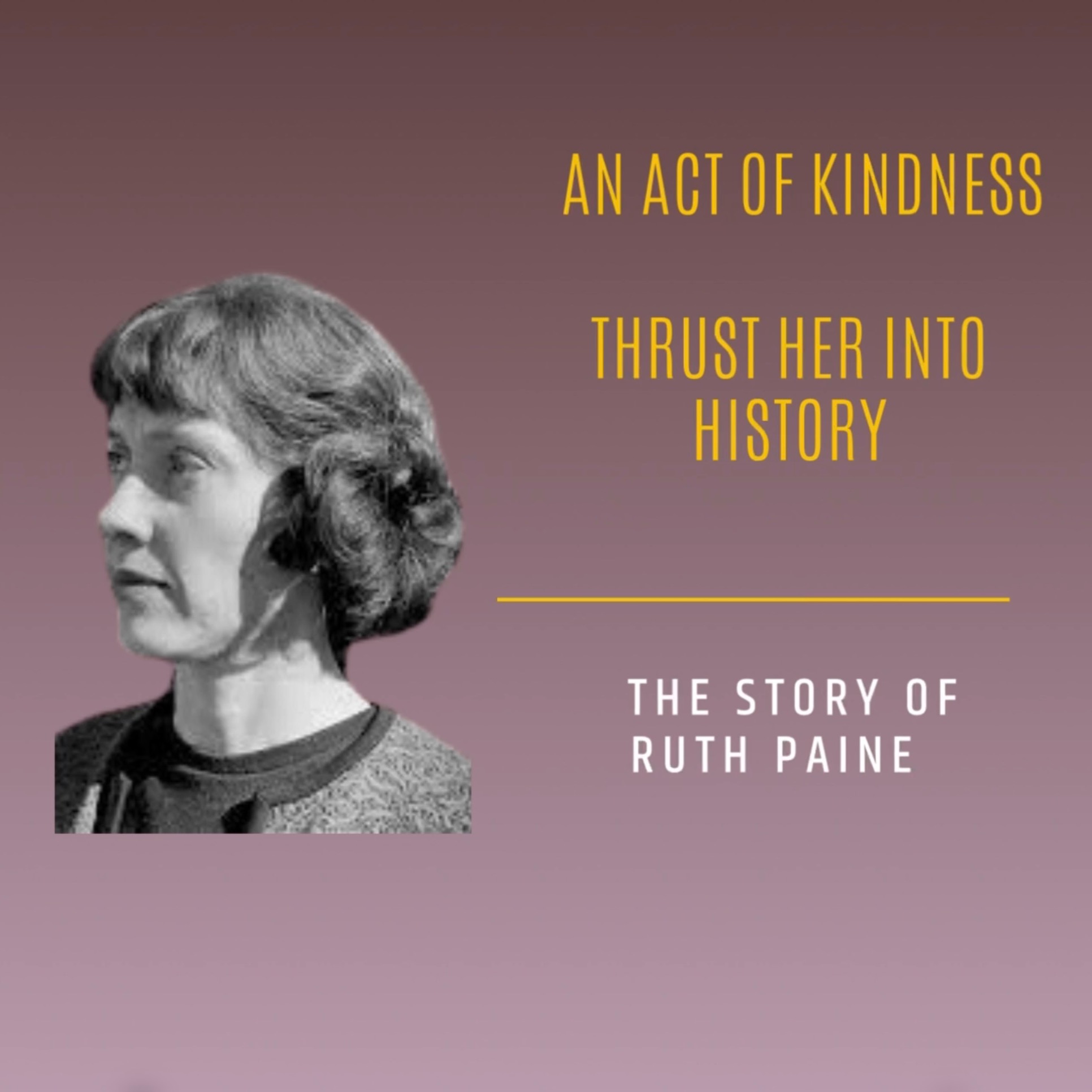 An Act of Kindness - Thrust Her into History. The Story of Ruth Paine 