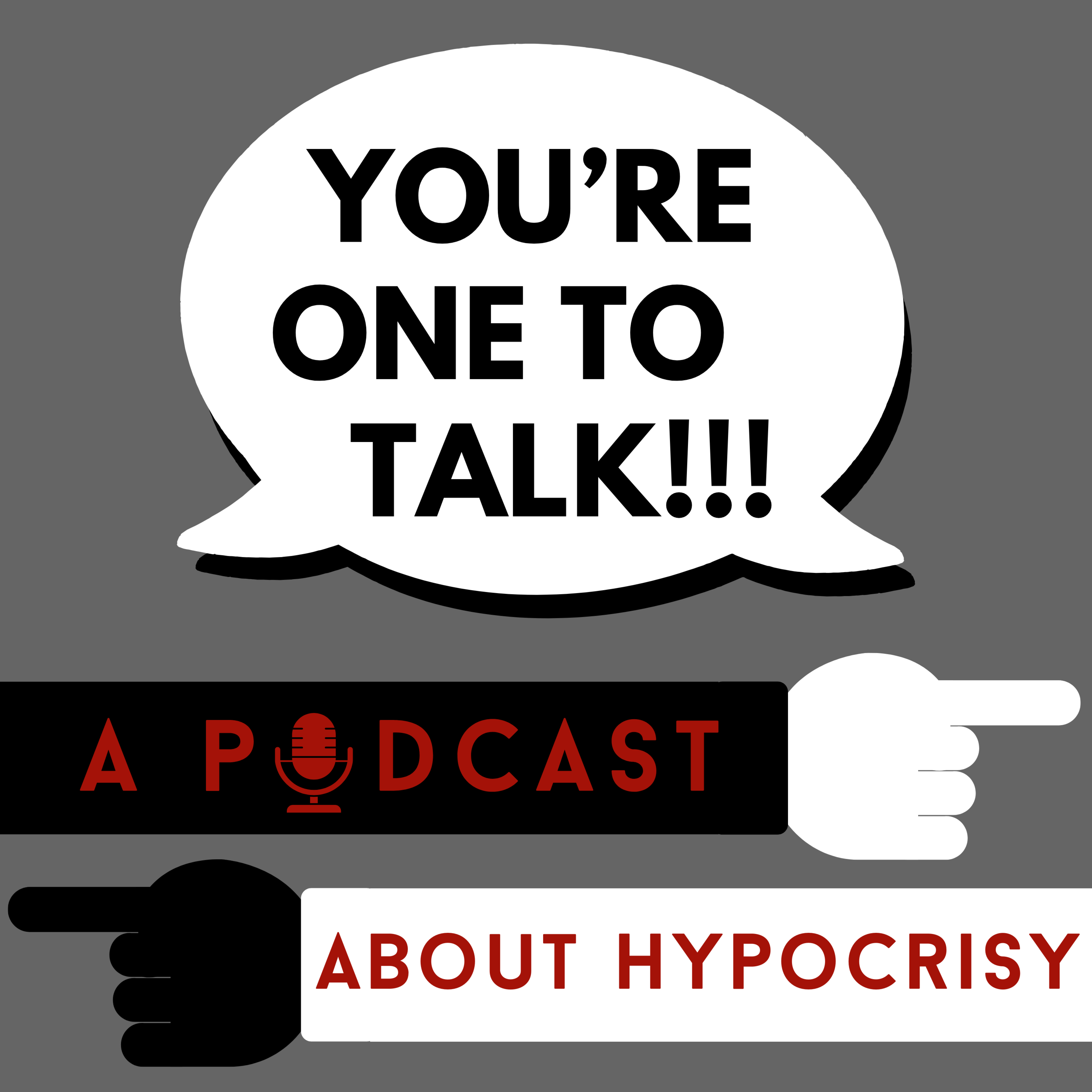 You're One to Talk: A Podcast About Hypocrisy