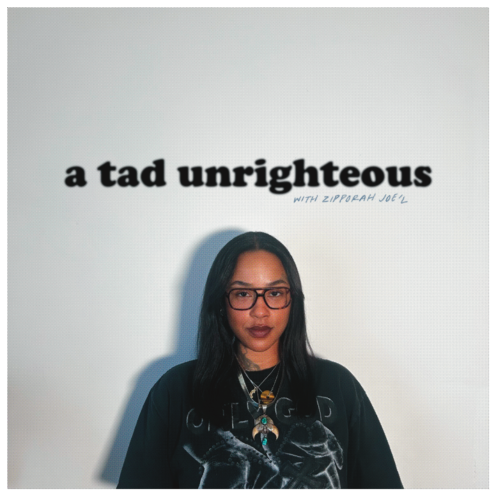 A Tad Unrighteous with Zipporah Joe'l