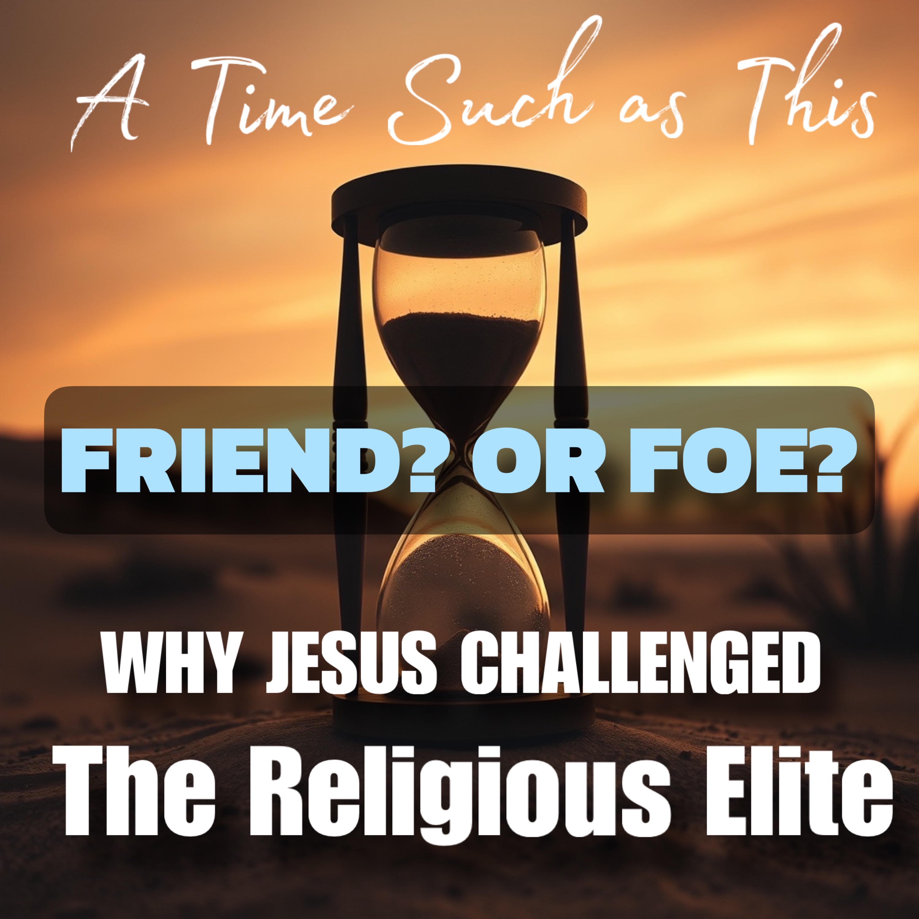 Friend? Or Foe? Why Jesus Challenged the Religious Elite episode artwork