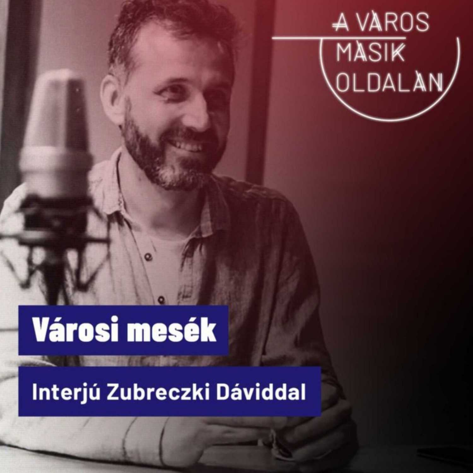 Városi mesék - interjú Zubreczki Dáviddal episode artwork