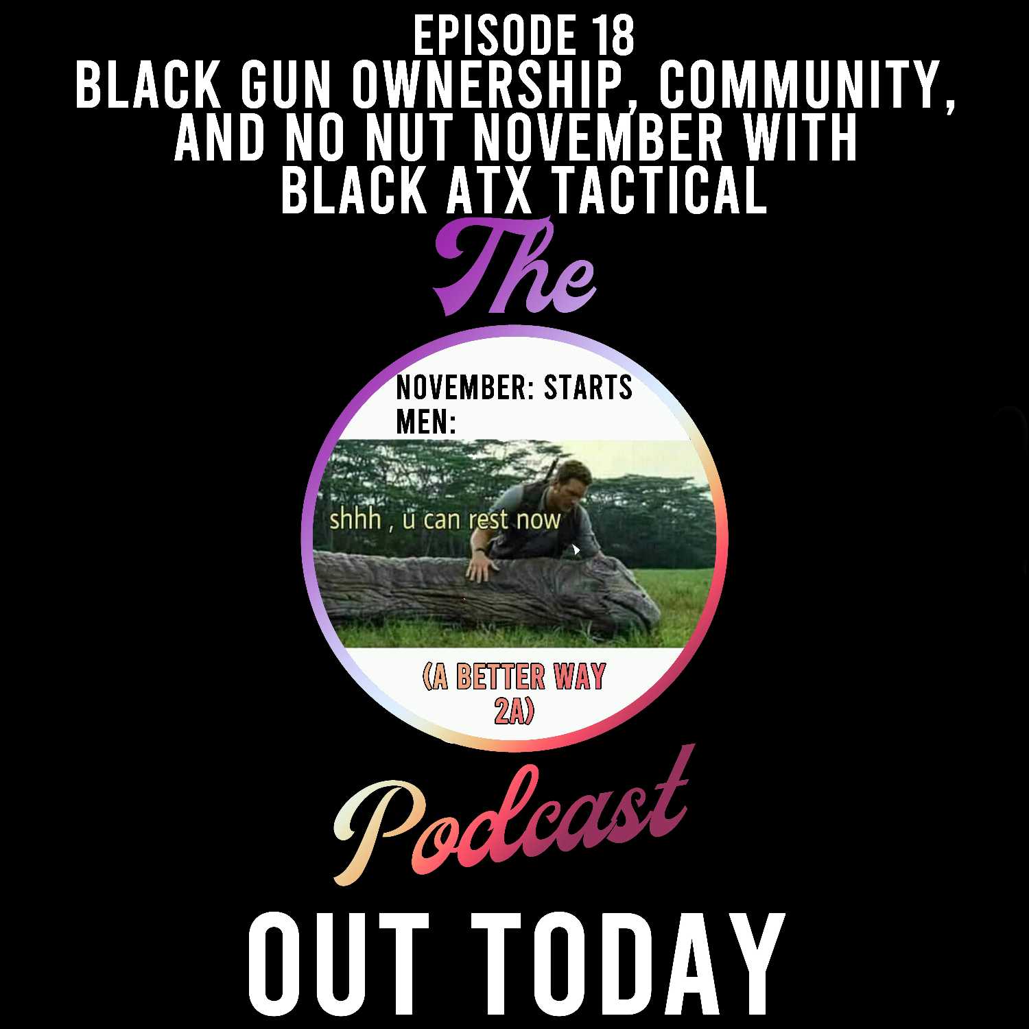 Episode 18 - Black Gun Ownership, Community, and No Nut November with Black ATX Tactical