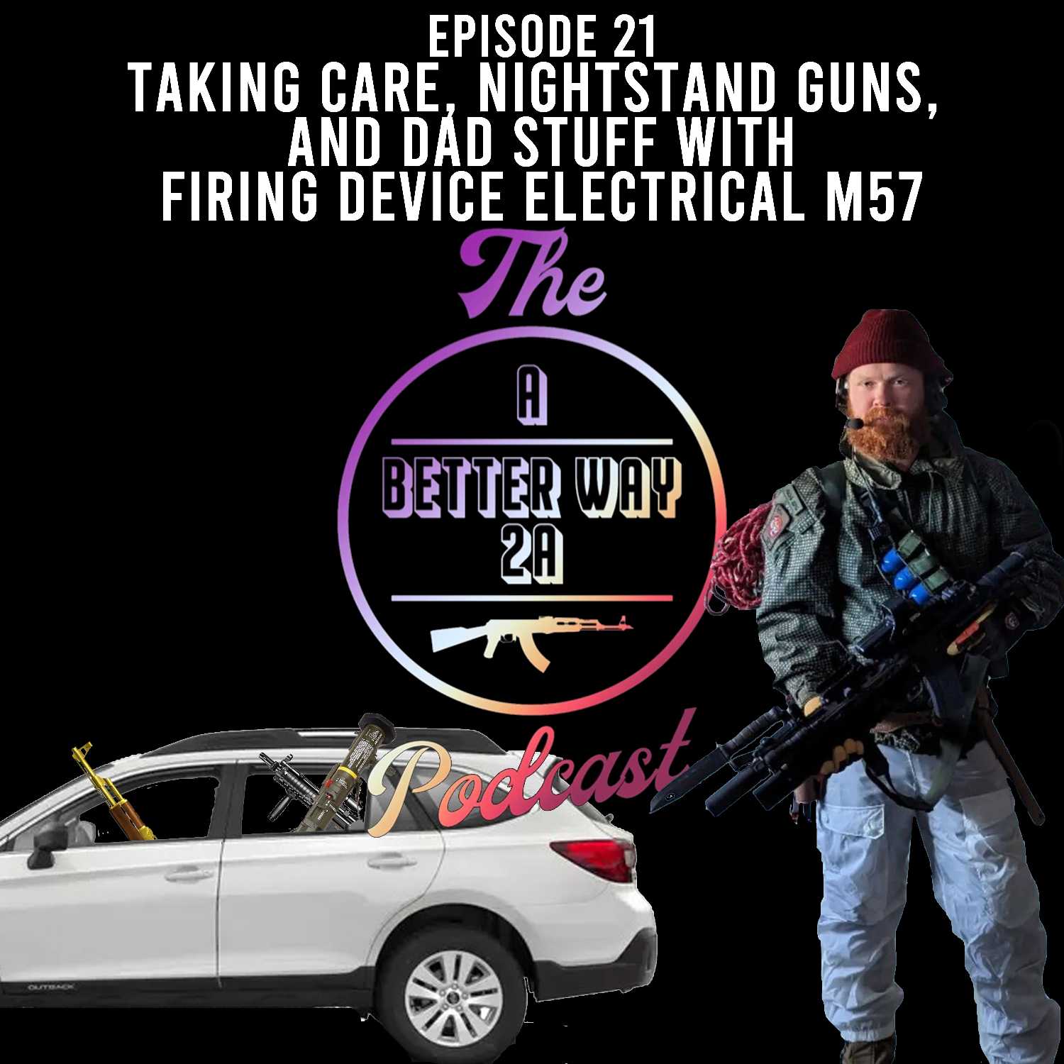 Episode 21 - Taking Care, Nightstand Guns, and Dad Stuff with Firing Device Electrical M57