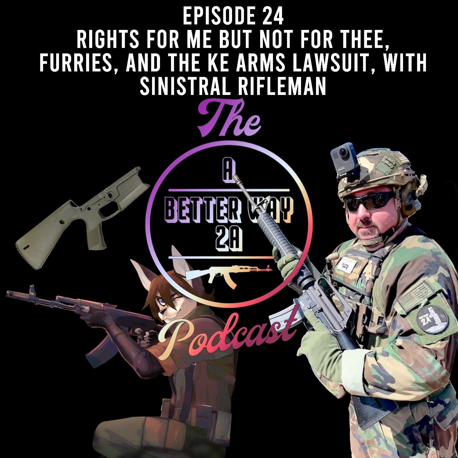 Episode 24 - Rights For Me But Not For Thee, Furries, and the KE Arms Lawsuit, with Sinistral Rifleman