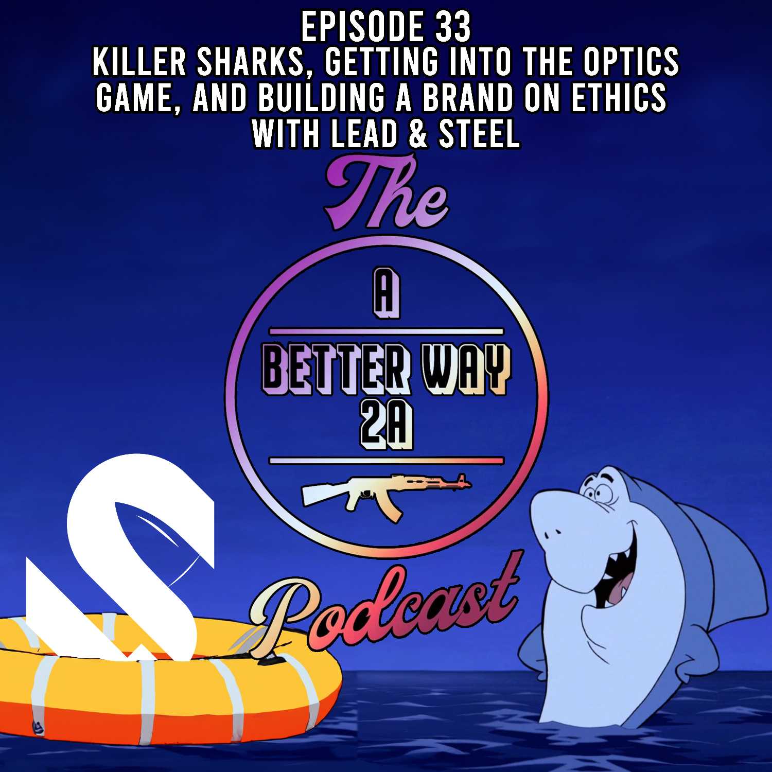 Episode 33 - Killer Sharks, Getting Into The Optics Game, and Building a Brand on Ethics with Lead & Steel