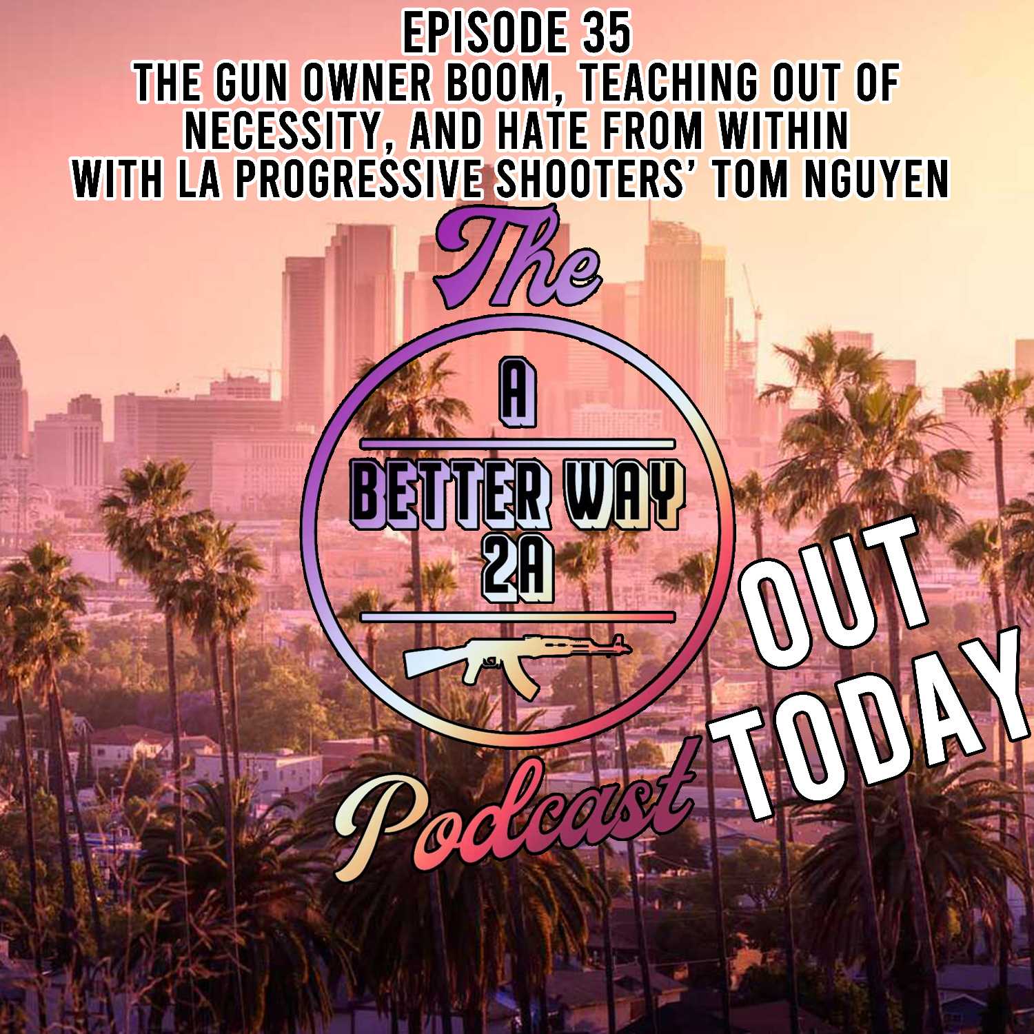 Episode 35 - The Gun Owner Boom, Teaching Out Of Necessity, And Hate From Within with LA Progressive Shooters' Tom Nguyen