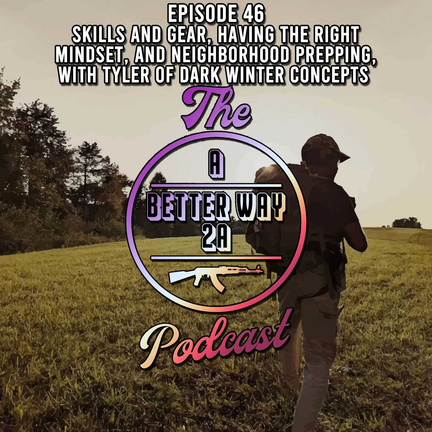Episode 46 - Skills And Gear, Having The Right Mindset, And Neighborhood Prepping With Tyler Of Dark Winter Concepts