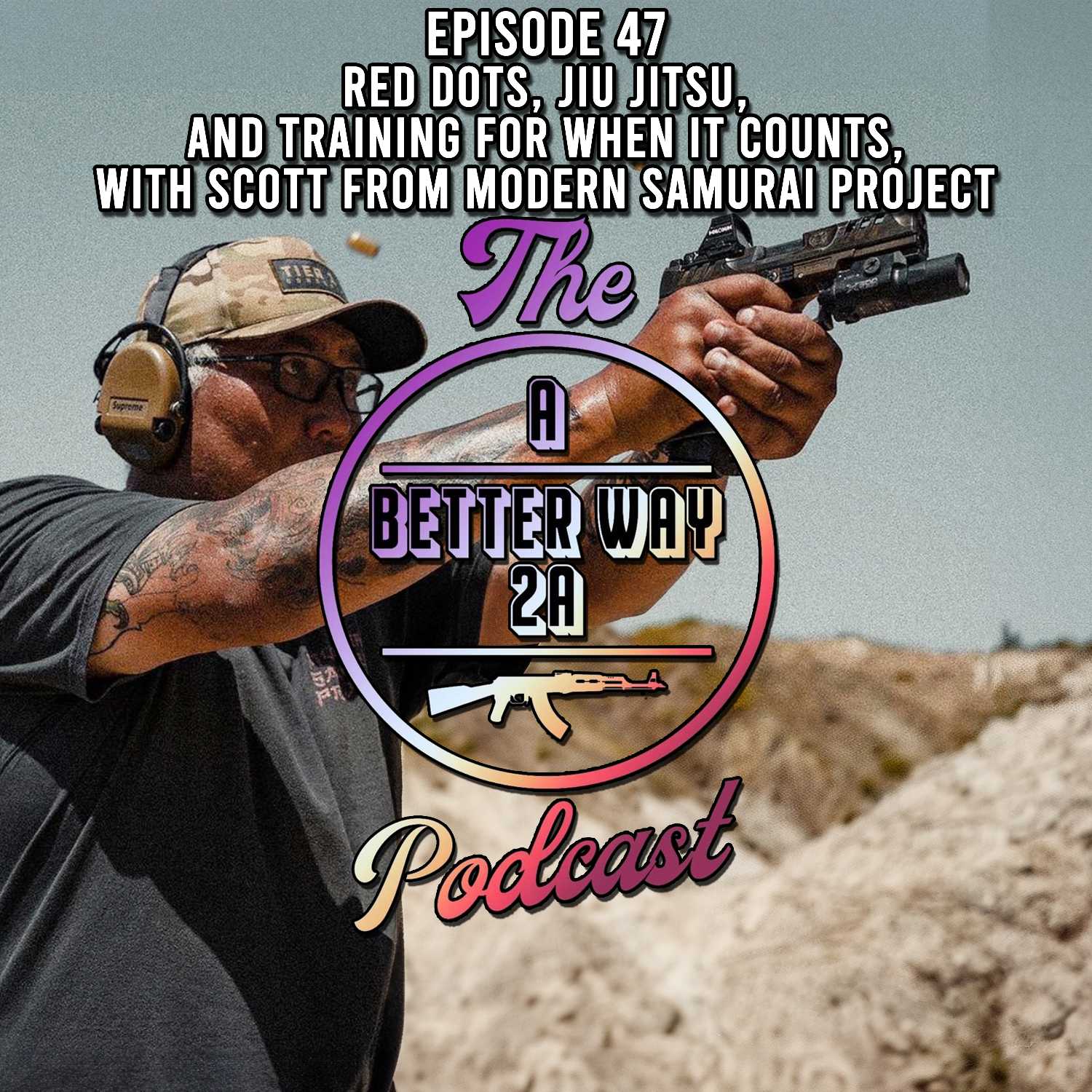 Episode 47 - Red Dots, Jiu Jitsu, And Training For When It Counts With Scott From Modern Samurai Project