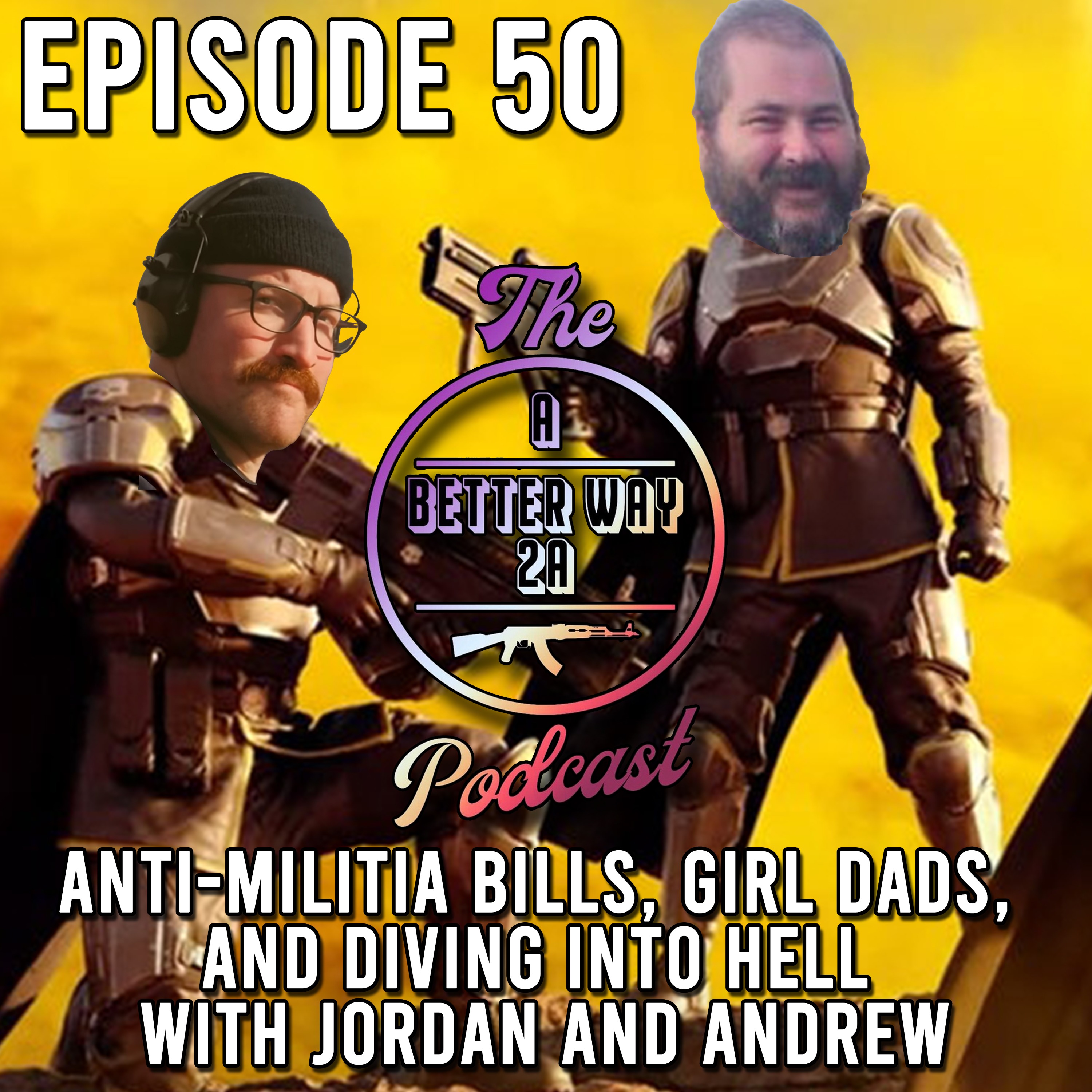 Episode 50 - Anti-Militia Bills, Girl Dads, And Diving Into Hell With Jordan and Andrew
