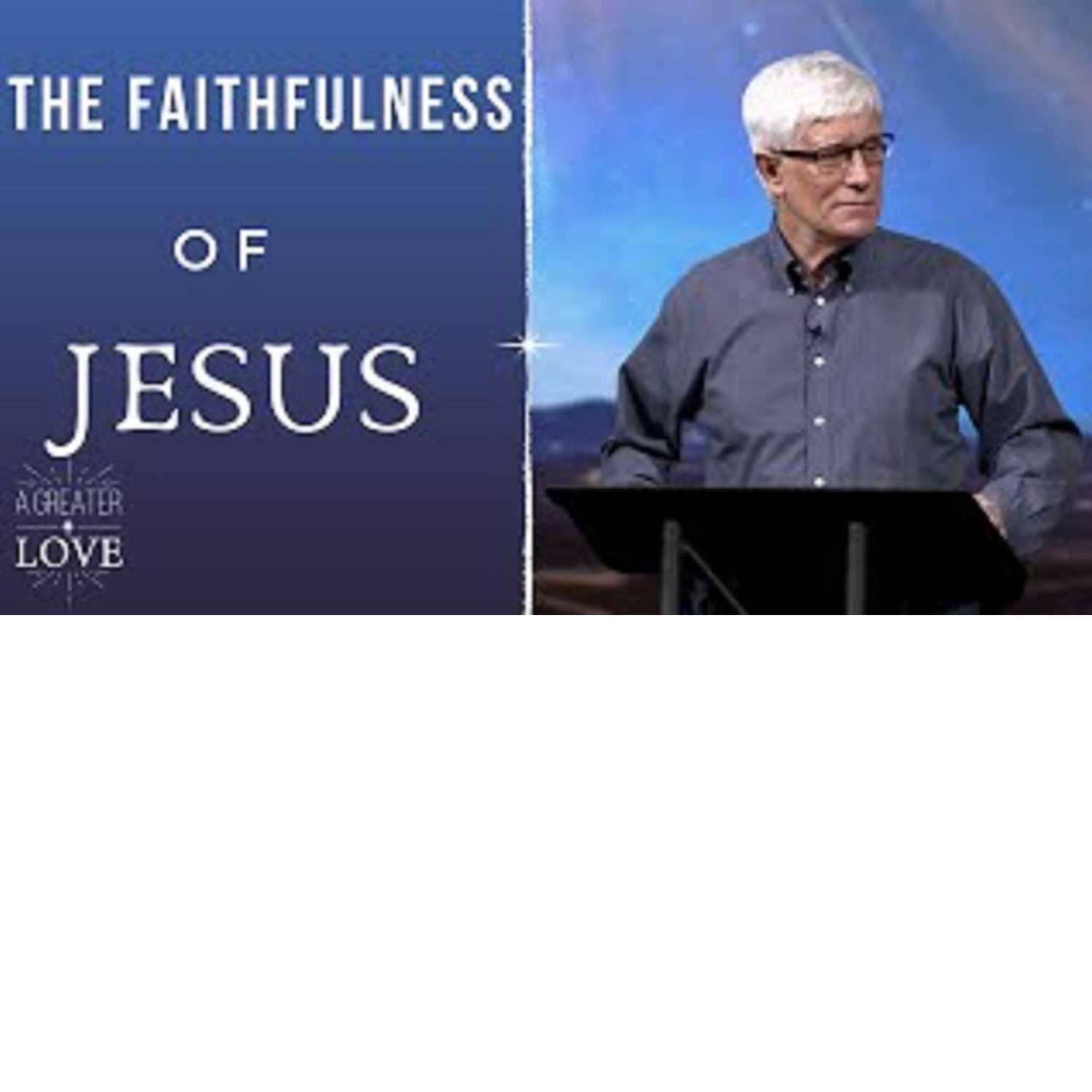 A Greater Love - The Faithfulness of Jesus A Greater Love - The Faithfulness of Jesus
