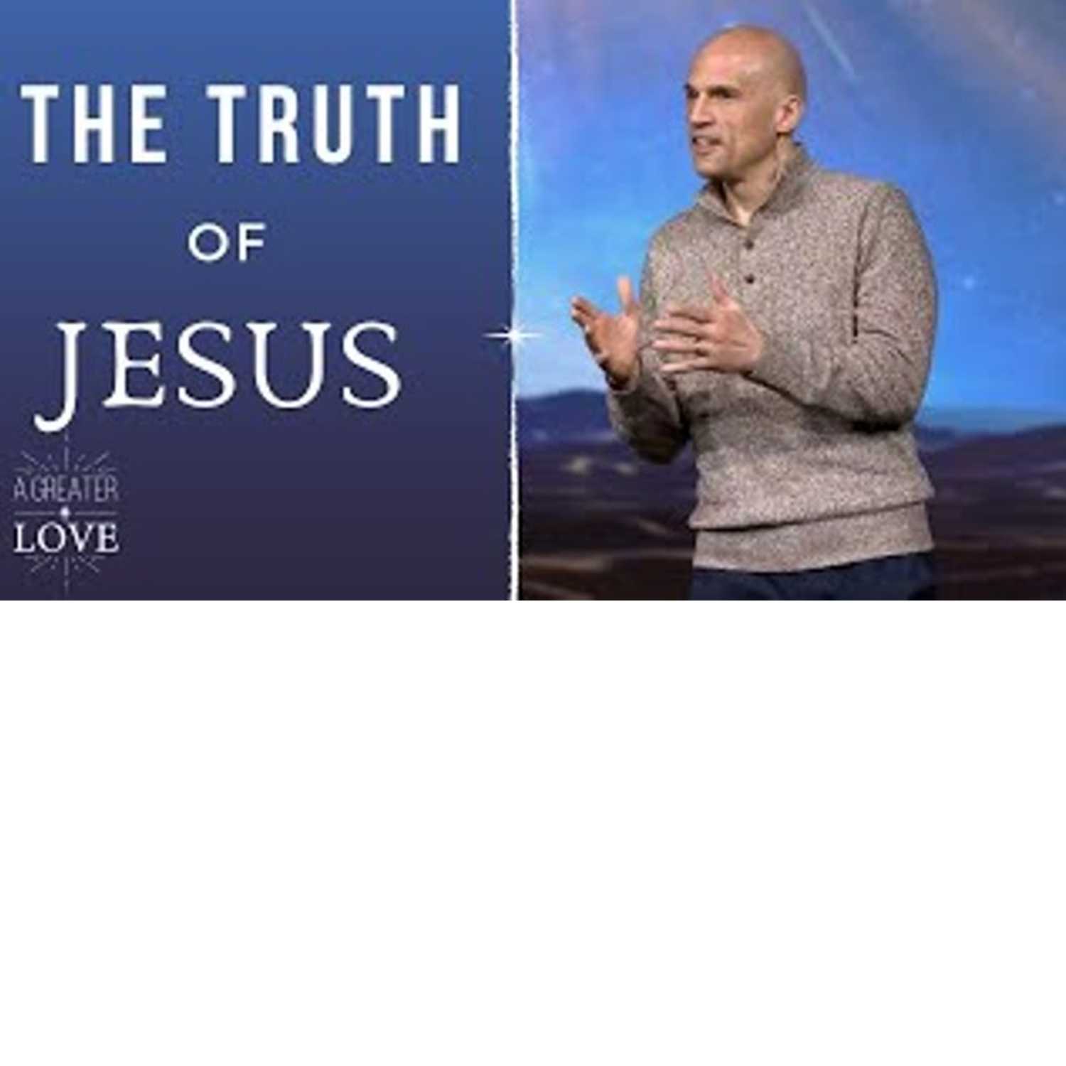 A Greater Love - The Truth of Jesus A Greater Love - The Truth of Jesus