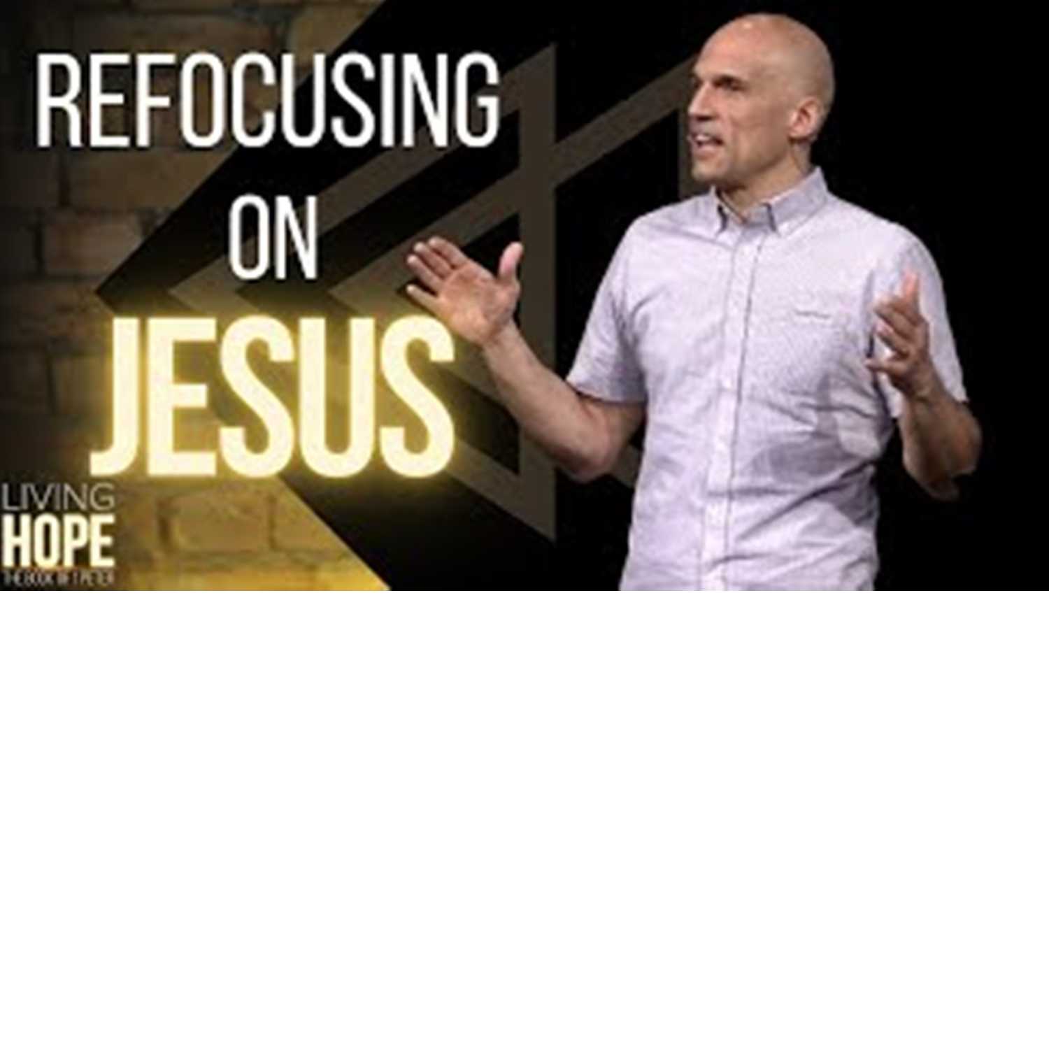 Living Hope - Refocusing on Jesus Living Hope - Refocusing on Jesus