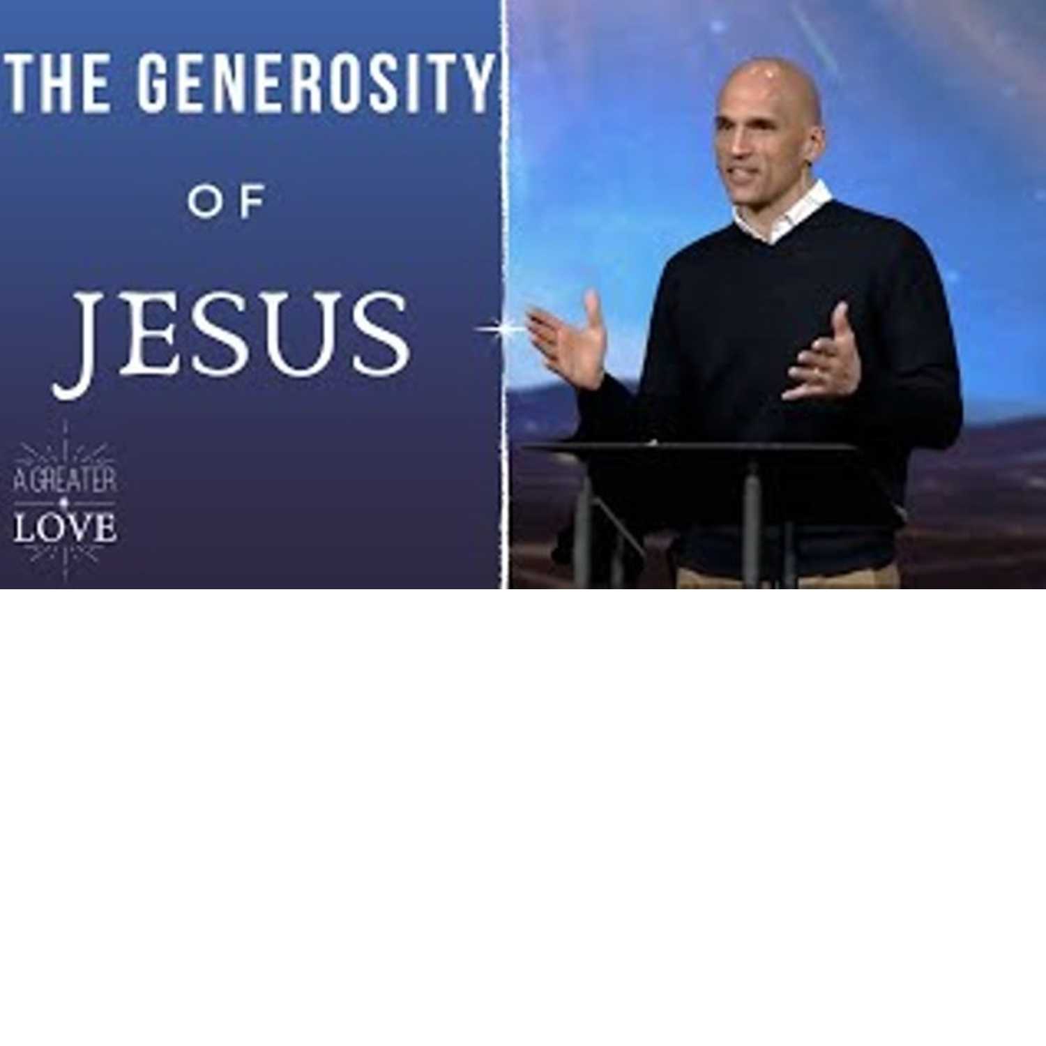 A Greater Love - The Generosity of Jesus A Greater Love - The Generosity of Jesus