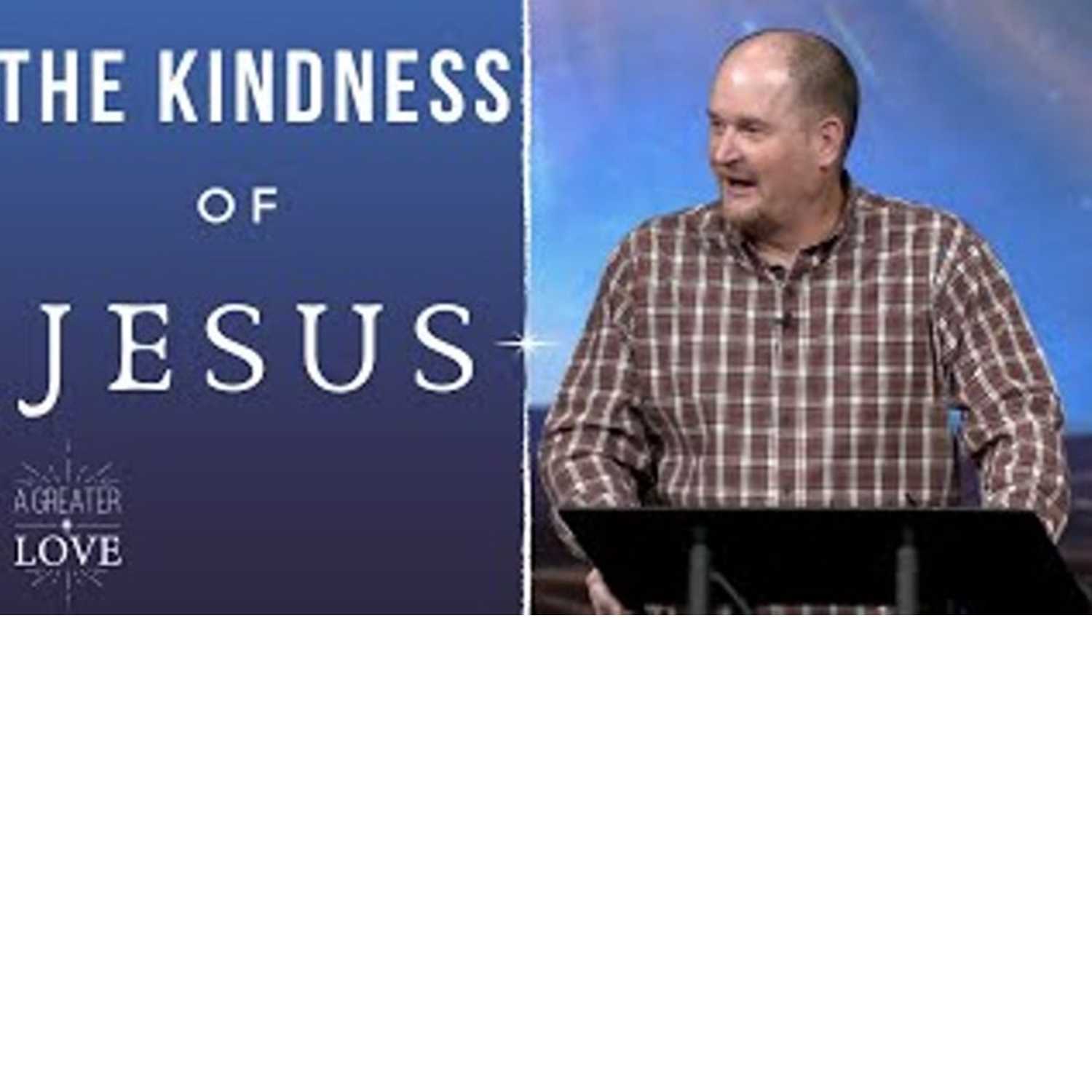 The Kindness of Jesus The Kindness of Jesus