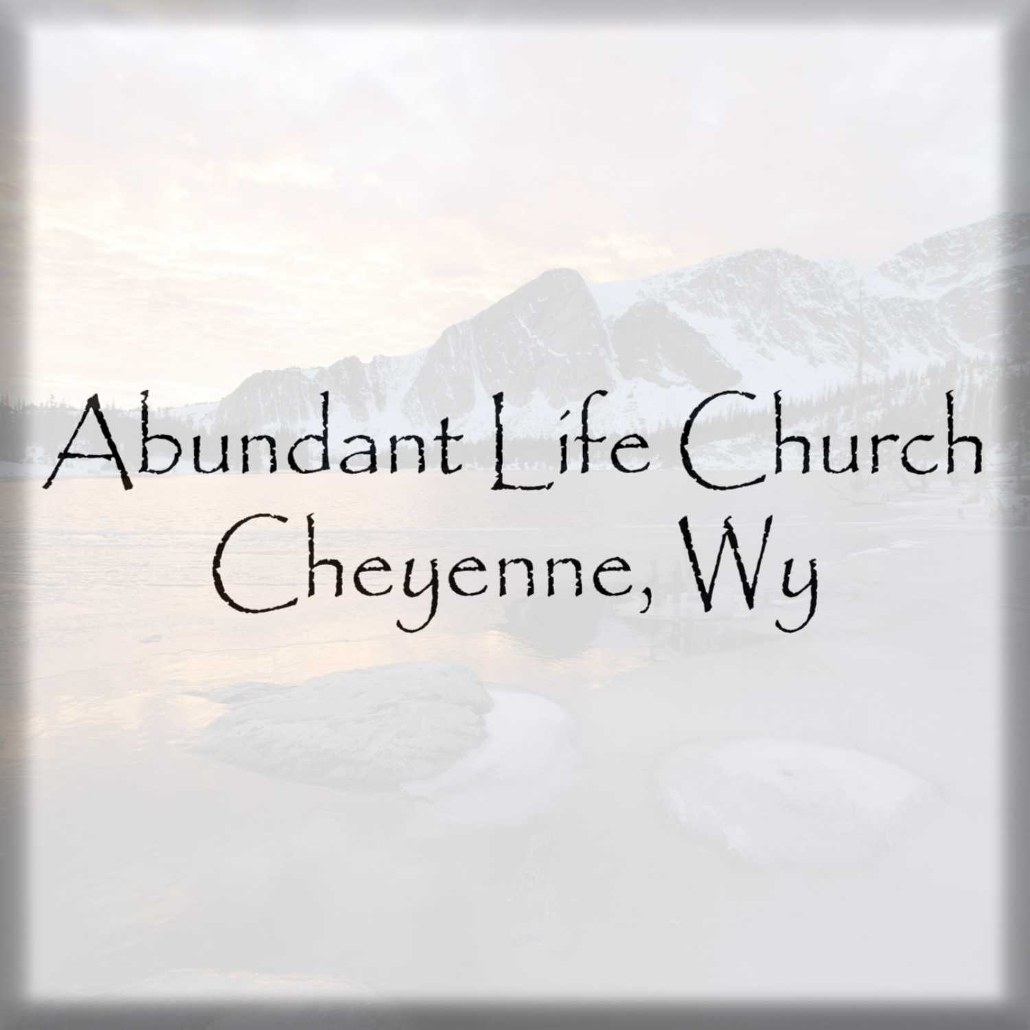Abundant Life Church - Cheyenne, Wy
