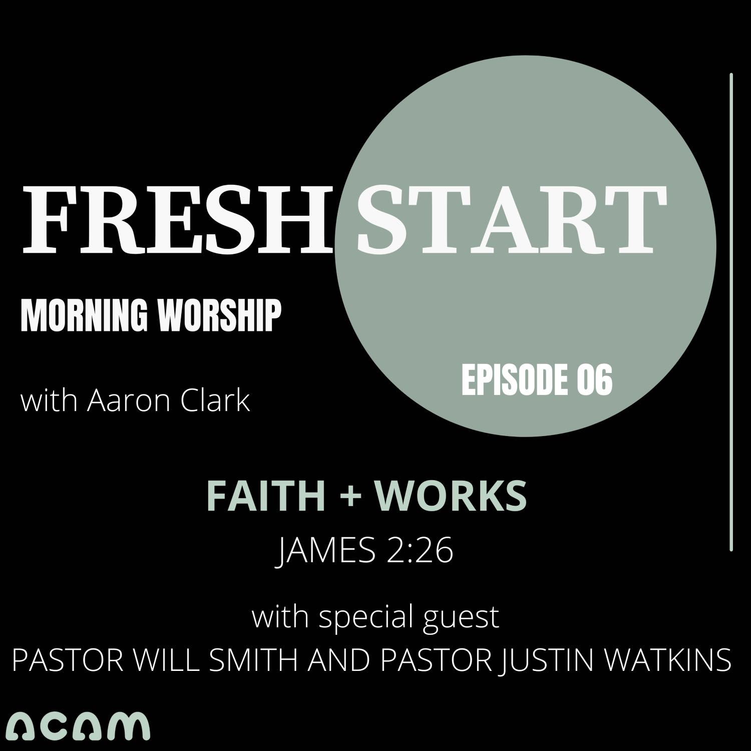 Fresh Start Morning Worship |Ep6| Faith+Works Special guest Pastor Will Smith and Pastor Justin Watkins