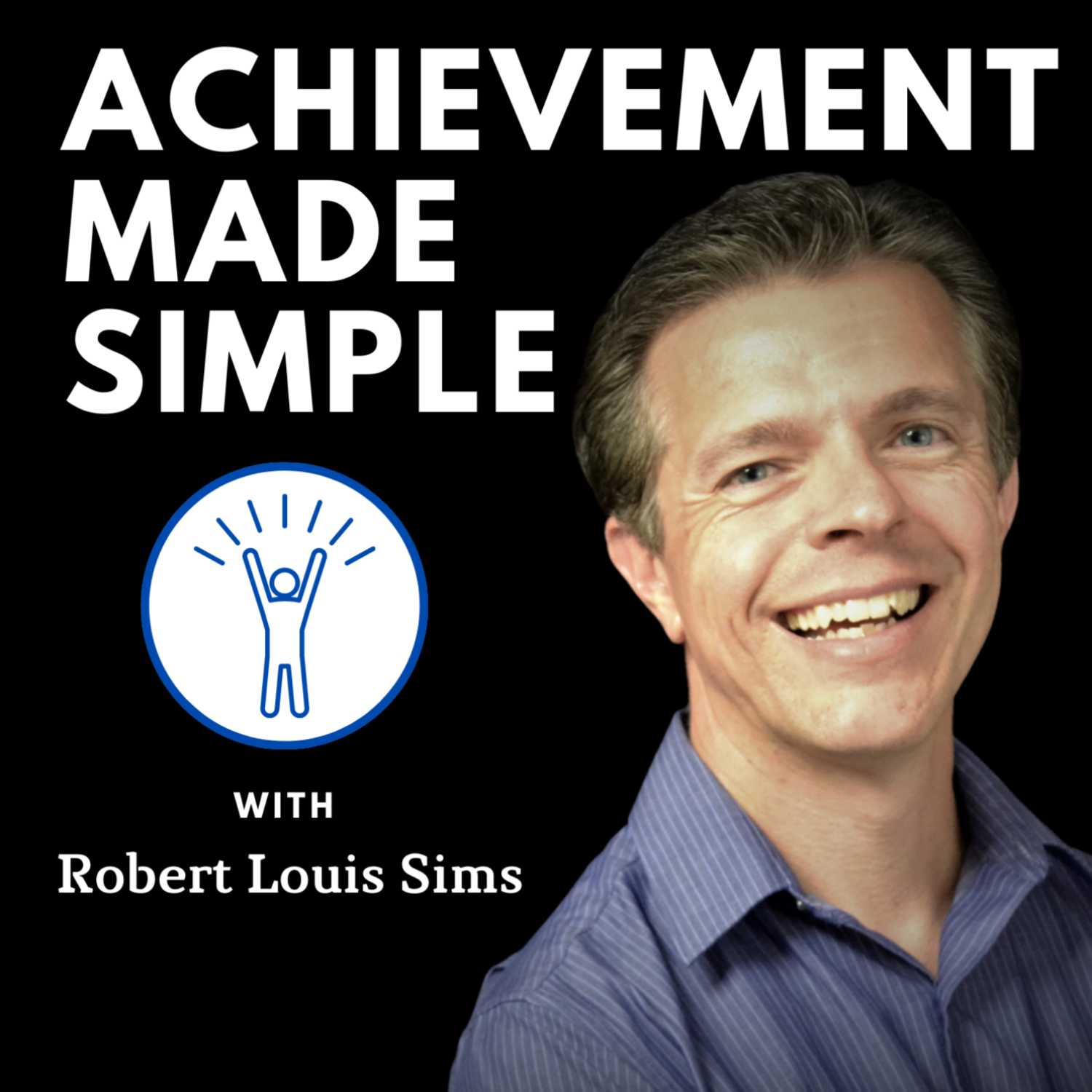 Achievement Made Simple with Robert Louis Sims - podcast cover