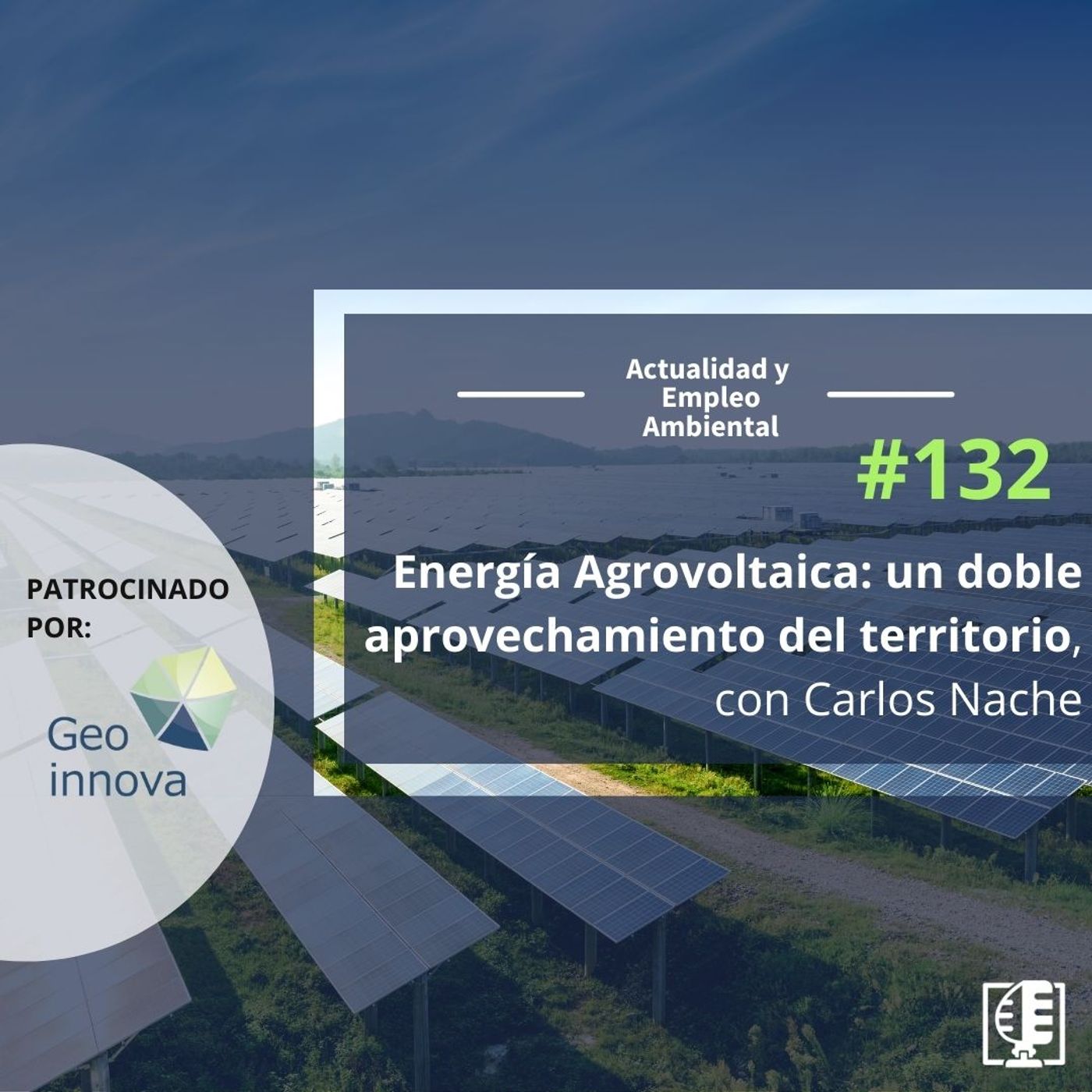 Energía Agrovoltaica: un doble aprovechamiento del territorio, con Carlos Nache #132